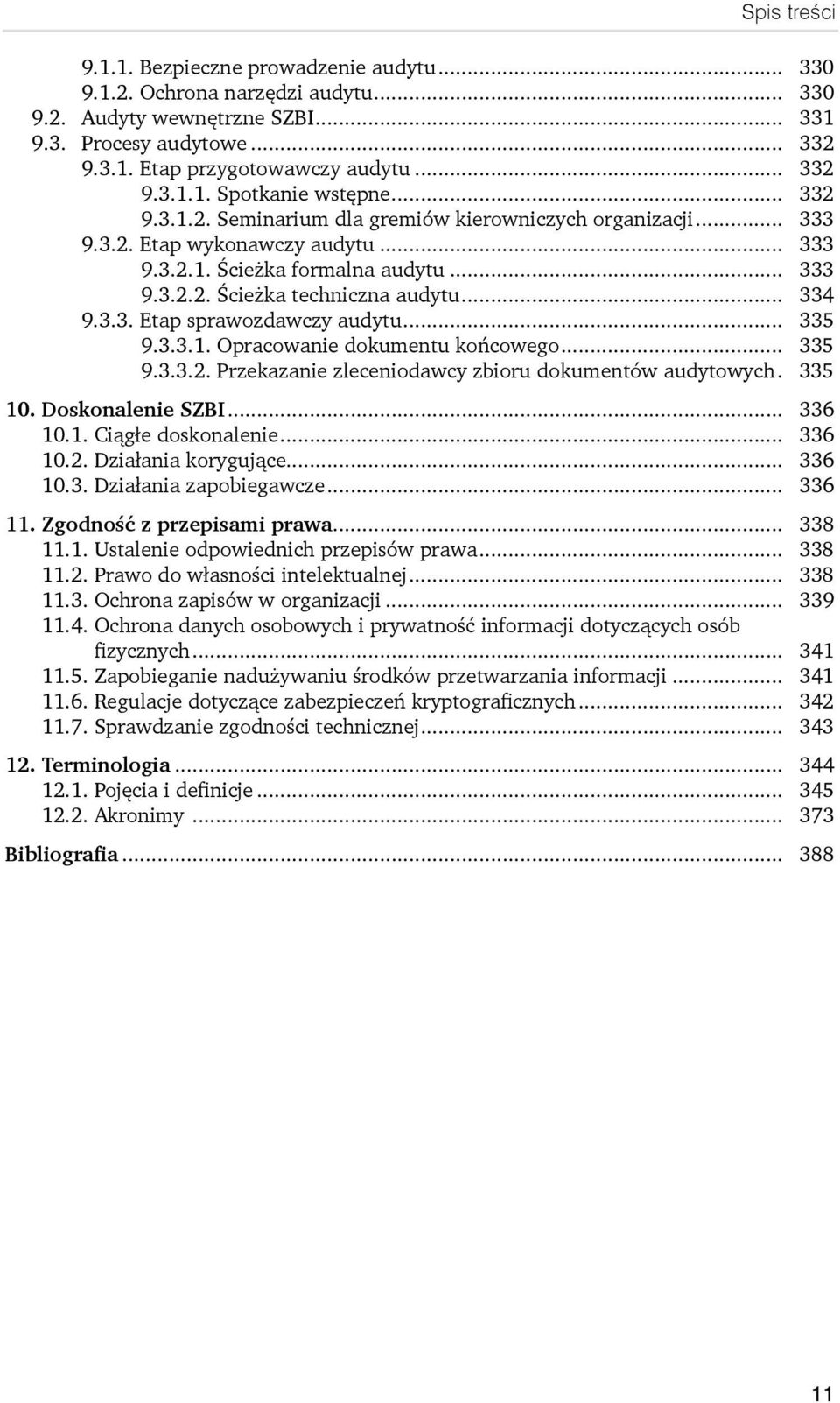 .. 335 9.3.3.1. Opracowanie dokumentu końcowego... 335 9.3.3.2. Przekazanie zleceniodawcy zbioru dokumentów audytowych. 335 10. Doskonalenie SZBI... 336 10.1. Ciągłe doskonalenie... 336 10.2. Działania korygujące.