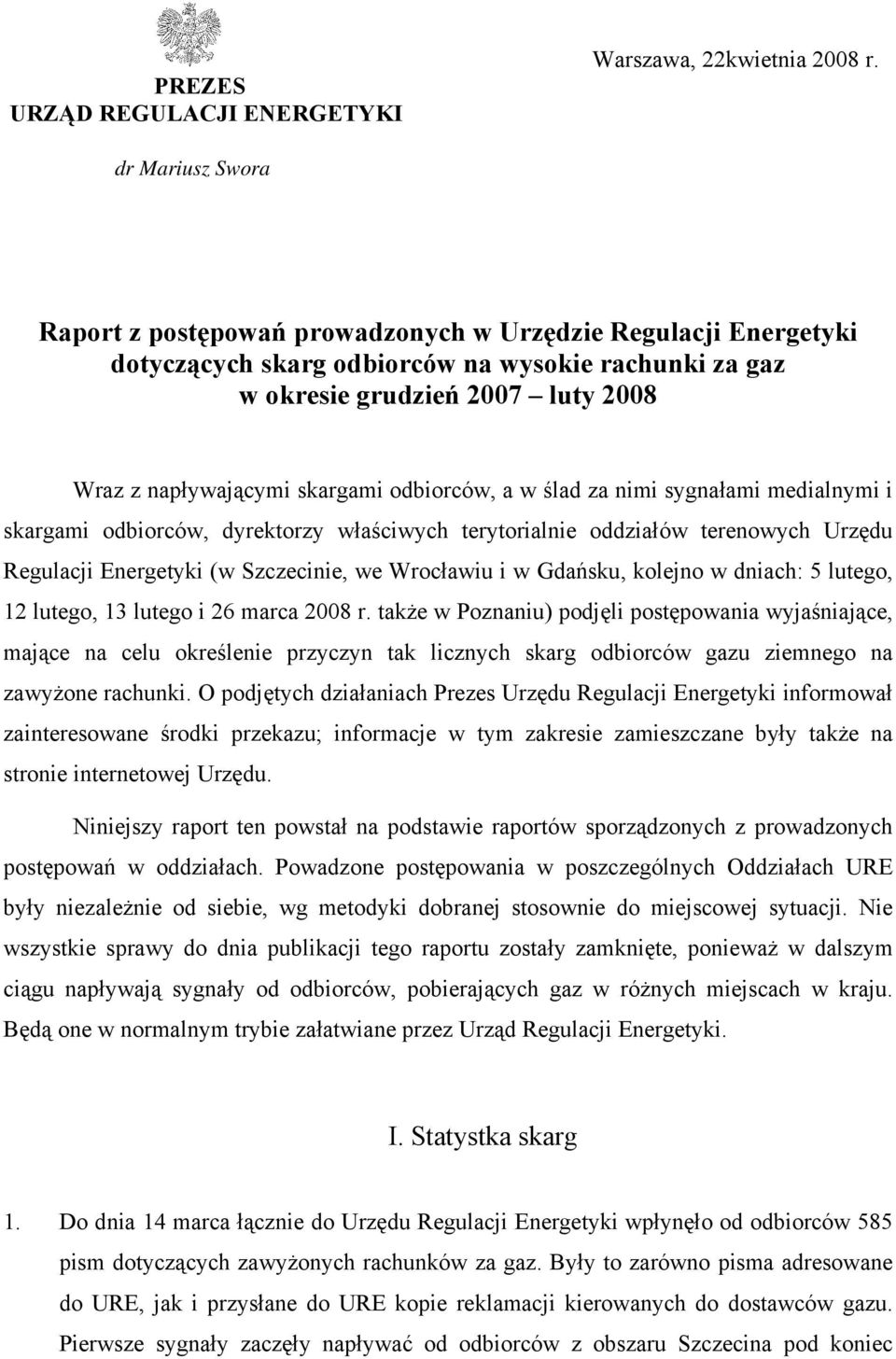 skargami odbiorców, a w ślad za nimi sygnałami medialnymi i skargami odbiorców, dyrektorzy właściwych terytorialnie oddziałów terenowych Urzędu Regulacji Energetyki (w Szczecinie, we Wrocławiu i w