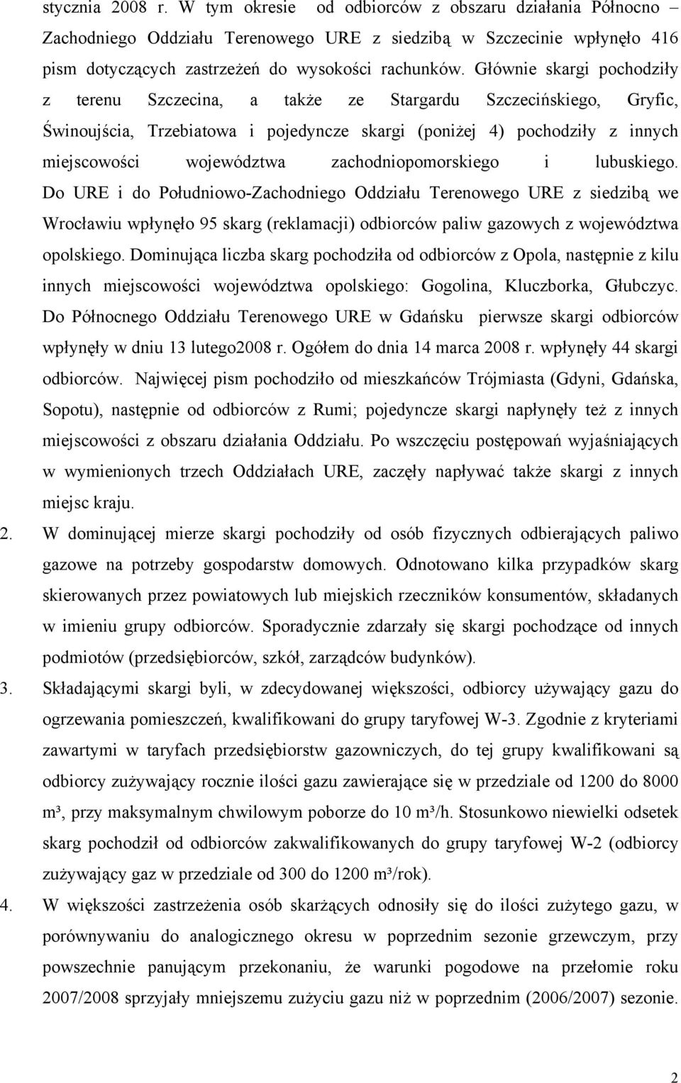 zachodniopomorskiego i lubuskiego. Do URE i do Południowo-Zachodniego Oddziału Terenowego URE z siedzibą we Wrocławiu wpłynęło 95 skarg (reklamacji) odbiorców paliw gazowych z województwa opolskiego.