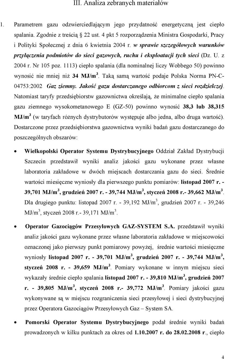 w sprawie szczegółowych warunków przyłączenia podmiotów do sieci gazowych, ruchu i eksploatacji tych sieci (Dz. U. z 2004 r. Nr 105 poz.