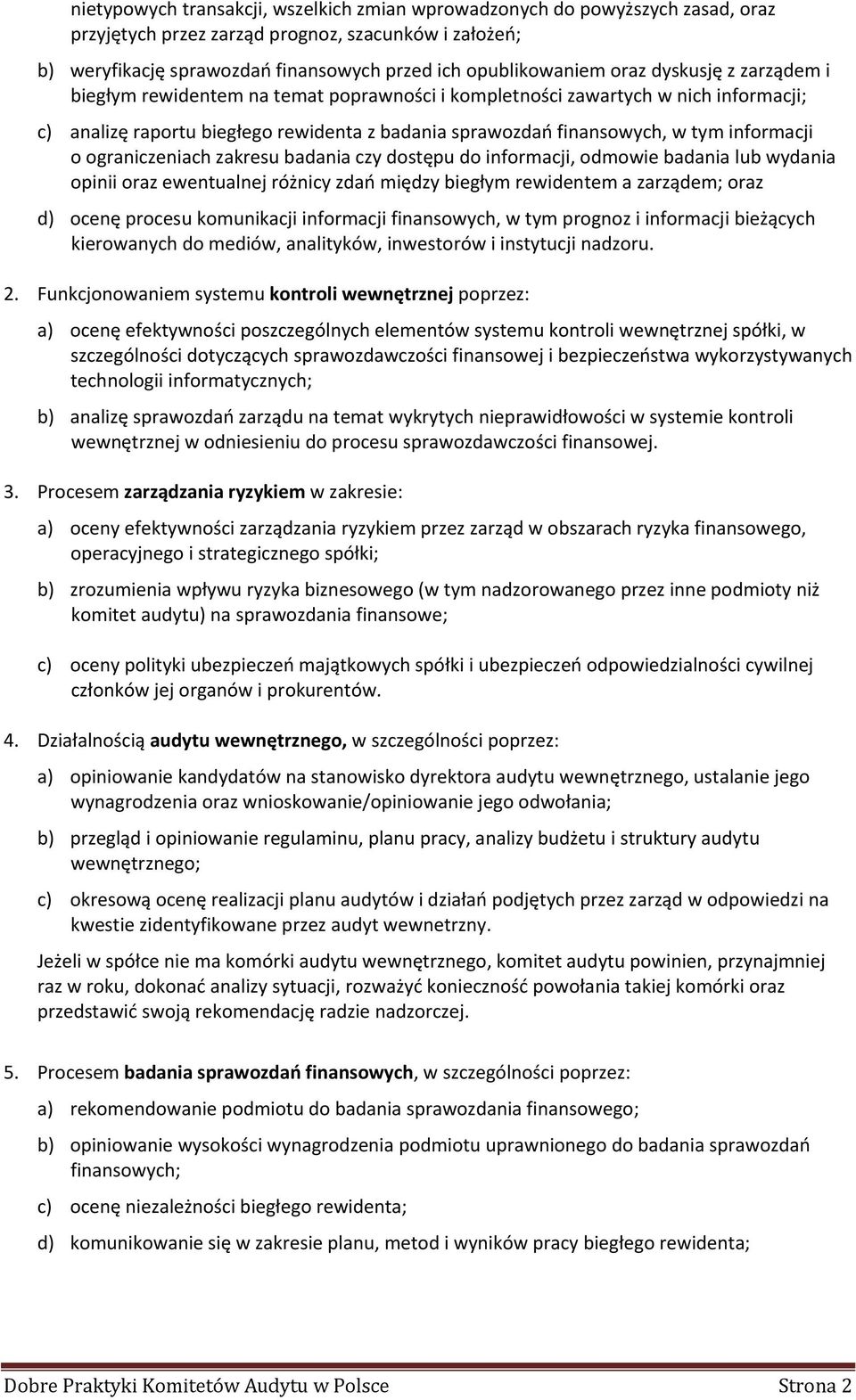 o ograniczeniach zakresu badania czy dostępu do informacji, odmowie badania lub wydania opinii oraz ewentualnej różnicy zdań między biegłym rewidentem a zarządem; oraz d) ocenę procesu komunikacji