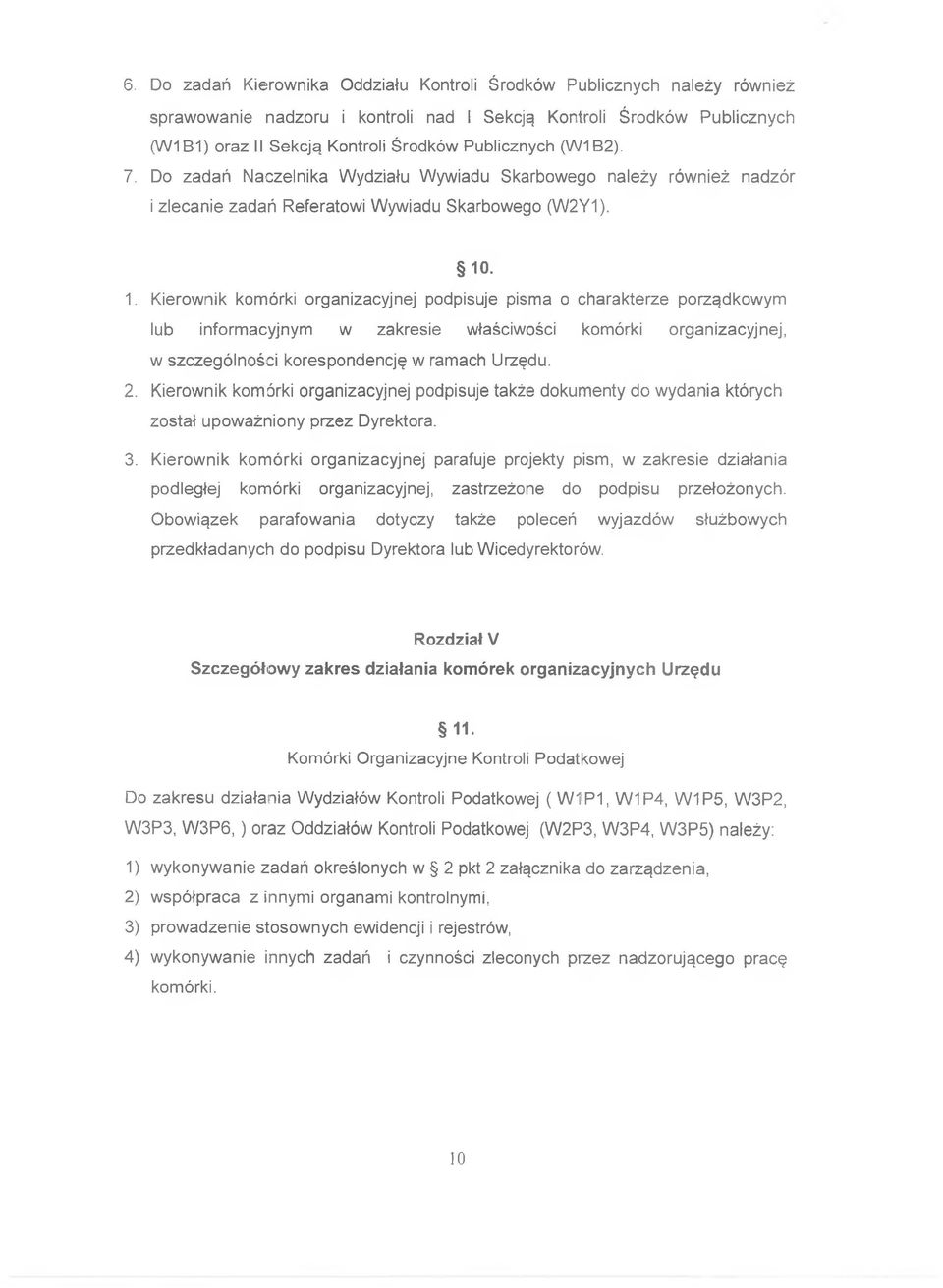 . 1. Kierownik komórki organizacyjnej podpisuje pisma o charakterze porządkowym lub informacyjnym w zakresie właściwości komórki organizacyjnej, w szczególności korespondencję w ramach Urzędu. 2.