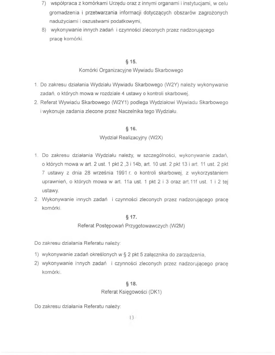 Do zakresu działania Wydziału Wywiadu Skarbowego (W2Y) należy wykonywanie zadań, o których mowa w rozdziale 4 ustawy o kontroli skarbowej. 2.