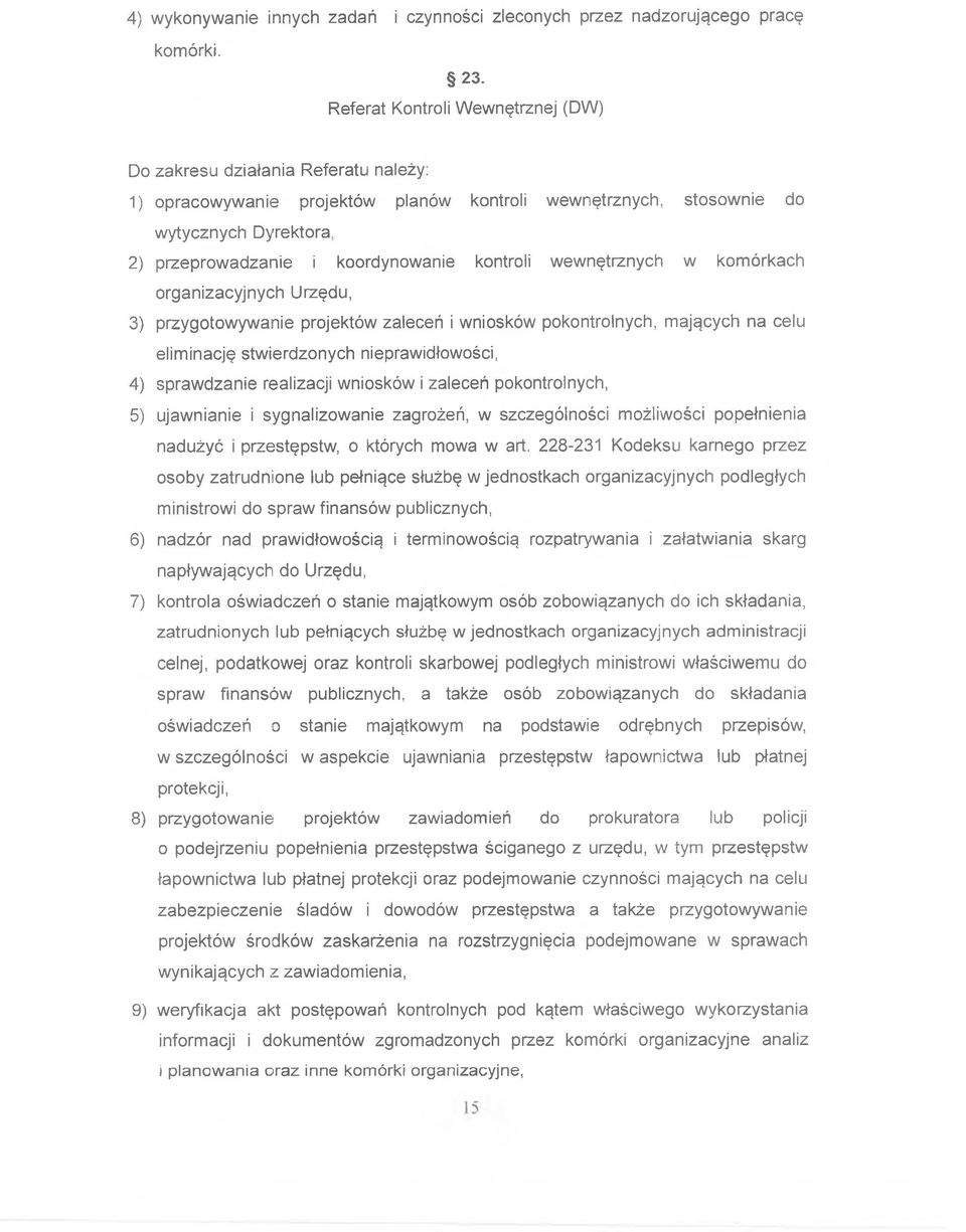 kontroli wewnętrznych w komórkach organizacyjnych Urzędu, 3) przygotowywanie projektów zaleceń i wniosków pokontrolnych, mających na celu eliminację stwierdzonych nieprawidłowości, 4) sprawdzanie