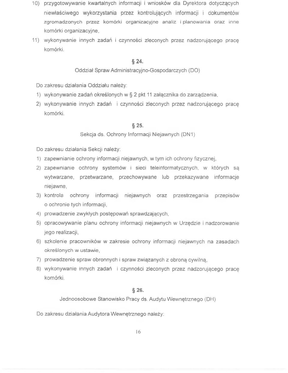 Oddział Spraw Administracyjno-Gospodarczych (DO) Do zakresu działania Oddziału należy: 1) wykonywanie zadań określonych w 2 pkt 11 załącznika do zarządzenia, 2) wykonywanie innych zadań i czynności