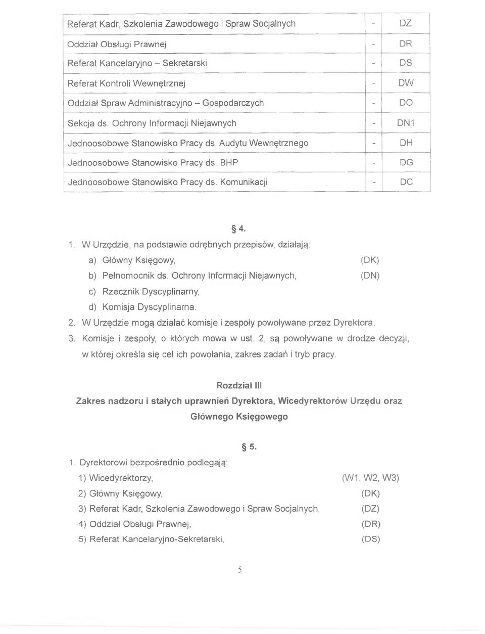 BHP - DG Jednoosobowe Stanowisko Pracy ds. Komunikacji - DC 4. 1. W Urzędzie, na podstawie odrębnych przepisów, działają: a) Główny Księgowy, (DK) b) Pełnomocnik ds.