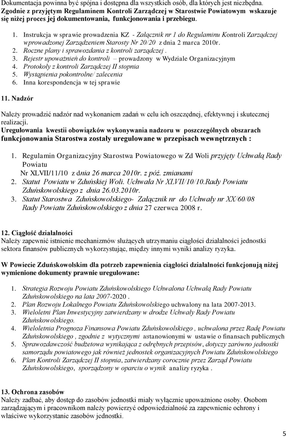 Instrukcja w sprawie prowadzenia KZ - Załącznik nr 1 do Regulaminu Kontroli Zarządczej wprowadzonej Zarządzeniem Starosty Nr 20/20 z dnia 2 marca 2010r. 2. Roczne plany i sprawozdania z kontroli zarządczej.