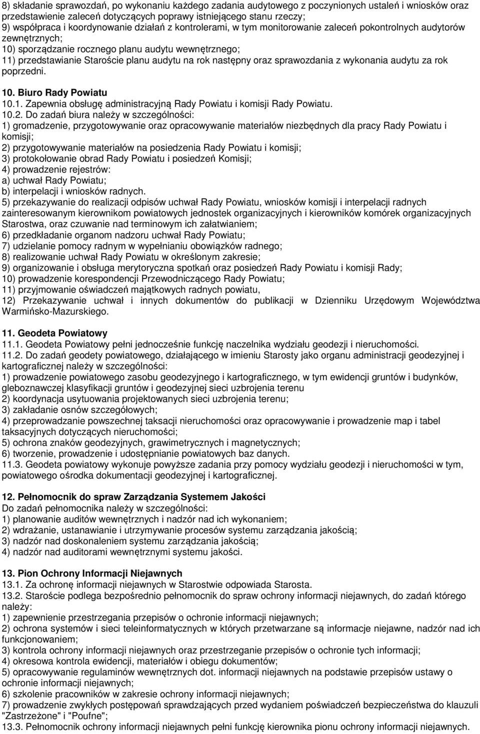 na rok następny oraz sprawozdania z wykonania audytu za rok poprzedni. 10. Biuro Rady Powiatu 10.1. Zapewnia obsługę administracyjną Rady Powiatu i komisji Rady Powiatu. 10.2.