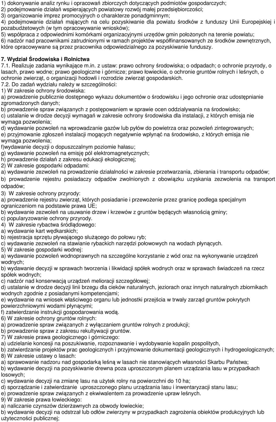 współpraca z odpowiednimi komórkami organizacyjnymi urzędów gmin położonych na terenie powiatu; 6) nadzór nad pracownikami zatrudnionymi w ramach projektów współfinansowanych ze środków zewnętrznych,