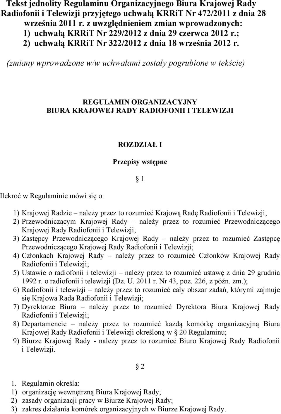 (zmiany wprowadzone w/w uchwałami zostały pogrubione w tekście) REGULAMIN ORGANIZACYJNY BIURA KRAJOWEJ RADY RADIOFONII I TELEWIZJI Ilekroć w Regulaminie mówi się o: ROZDZIAŁ I Przepisy wstępne 1 1)