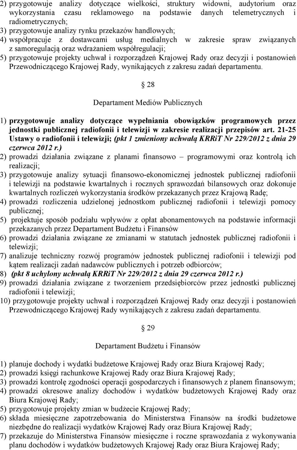 Rady oraz decyzji i postanowień Przewodniczącego Krajowej Rady, wynikających z zakresu zadań departamentu.
