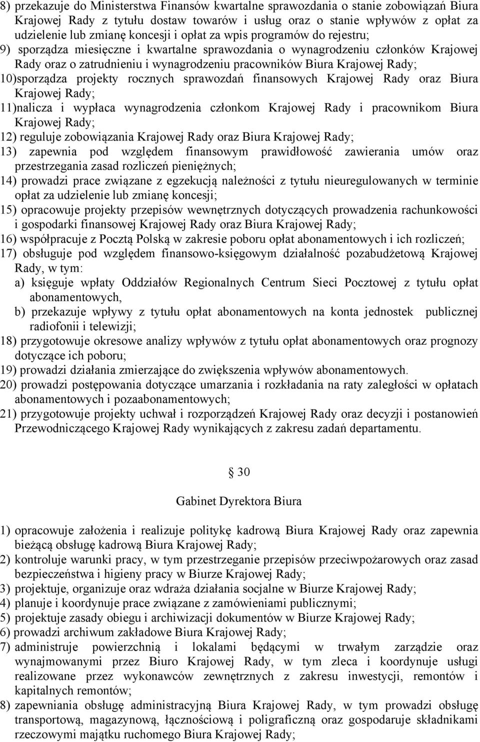 10)sporządza projekty rocznych sprawozdań finansowych Krajowej Rady oraz Biura Krajowej Rady; 11)nalicza i wypłaca wynagrodzenia członkom Krajowej Rady i pracownikom Biura Krajowej Rady; 12) reguluje