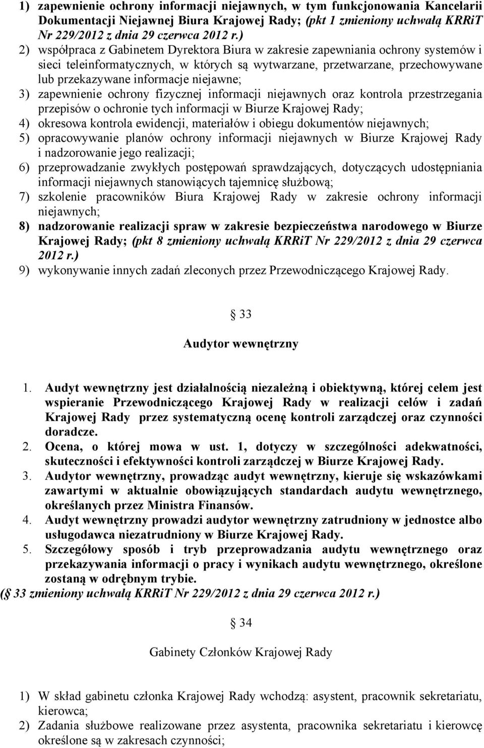 niejawne; 3) zapewnienie ochrony fizycznej informacji niejawnych oraz kontrola przestrzegania przepisów o ochronie tych informacji w Biurze Krajowej Rady; 4) okresowa kontrola ewidencji, materiałów i