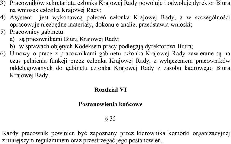 Biura; 6) Umowy o pracę z pracownikami gabinetu członka Krajowej Rady zawierane są na czas pełnienia funkcji przez członka Krajowej Rady, z wyłączeniem pracowników oddelegowanych do gabinetu członka