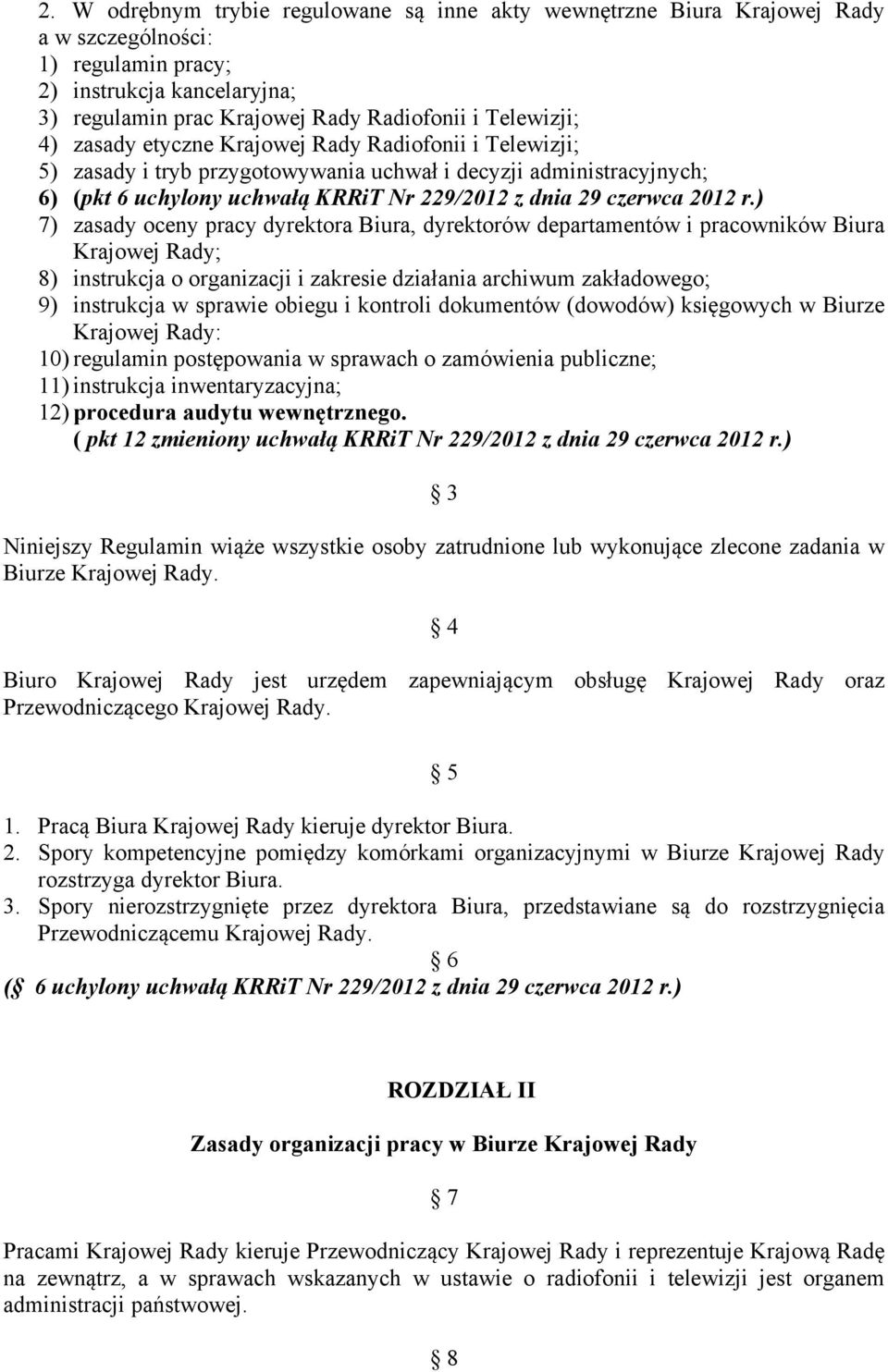 ) 7) zasady oceny pracy dyrektora Biura, dyrektorów departamentów i pracowników Biura Krajowej Rady; 8) instrukcja o organizacji i zakresie działania archiwum zakładowego; 9) instrukcja w sprawie