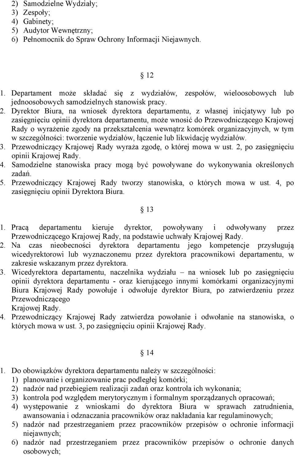 Dyrektor Biura, na wniosek dyrektora departamentu, z własnej inicjatywy lub po zasięgnięciu opinii dyrektora departamentu, może wnosić do Przewodniczącego Krajowej Rady o wyrażenie zgody na