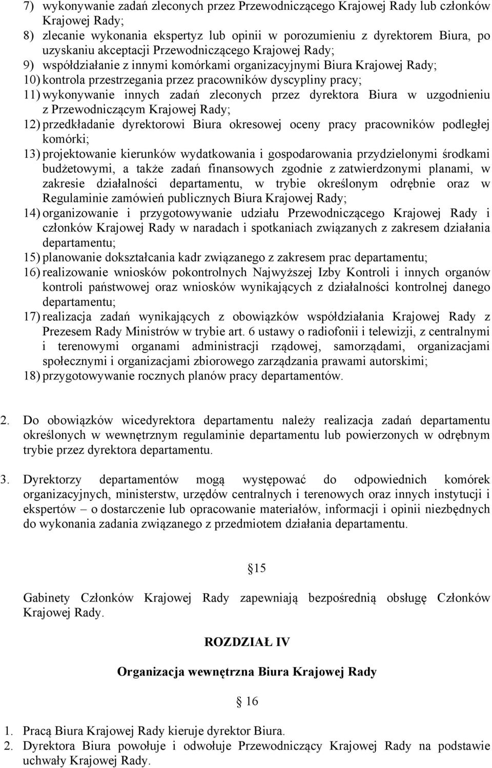 zleconych przez dyrektora Biura w uzgodnieniu z Przewodniczącym Krajowej Rady; 12) przedkładanie dyrektorowi Biura okresowej oceny pracy pracowników podległej komórki; 13) projektowanie kierunków