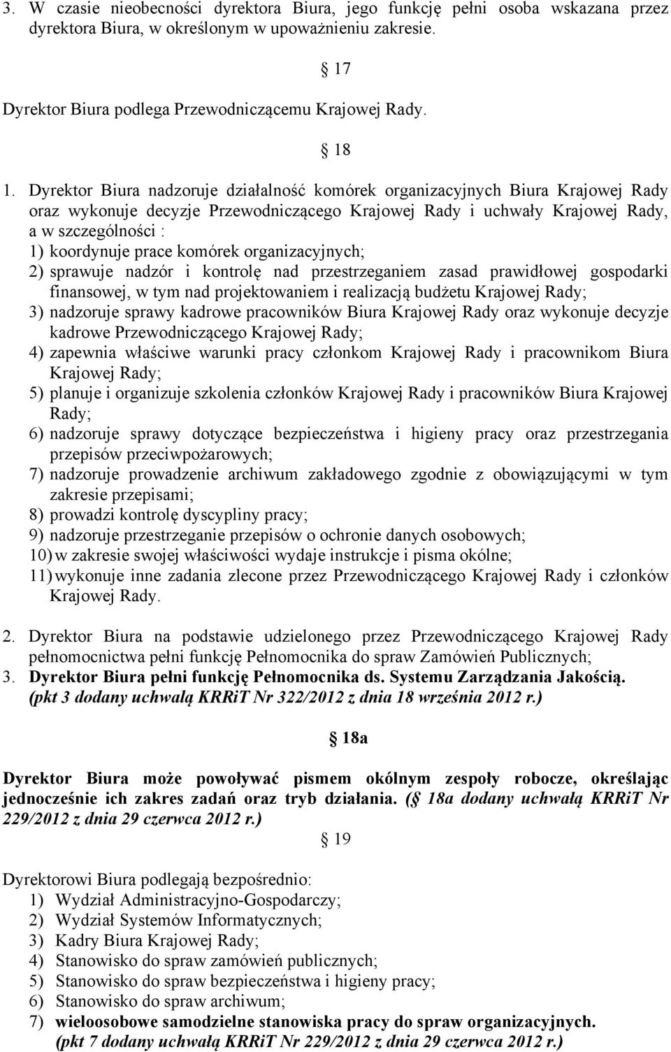 komórek organizacyjnych; 2) sprawuje nadzór i kontrolę nad przestrzeganiem zasad prawidłowej gospodarki finansowej, w tym nad projektowaniem i realizacją budżetu Krajowej Rady; 3) nadzoruje sprawy