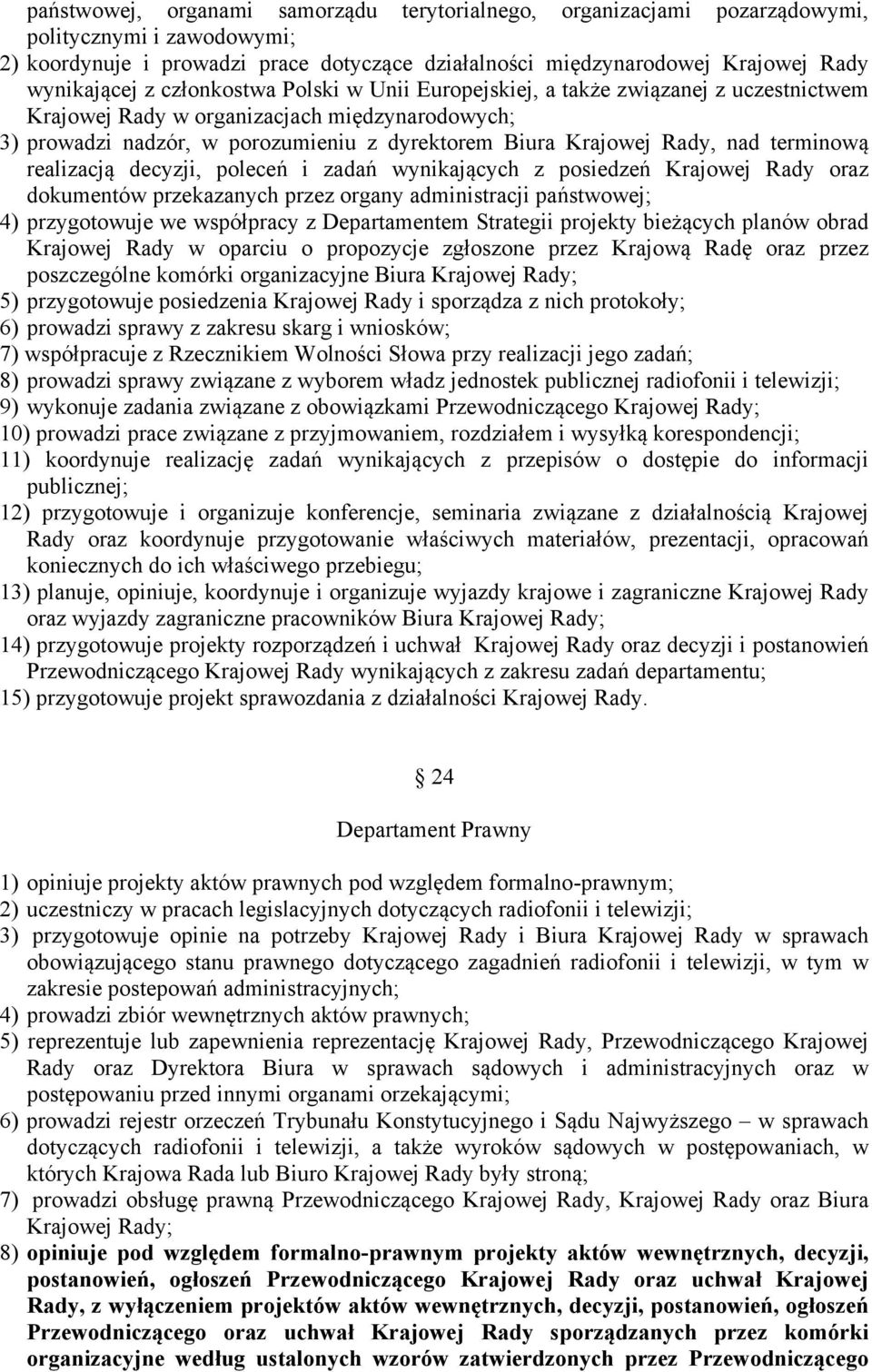 terminową realizacją decyzji, poleceń i zadań wynikających z posiedzeń Krajowej Rady oraz dokumentów przekazanych przez organy administracji państwowej; 4) przygotowuje we współpracy z Departamentem