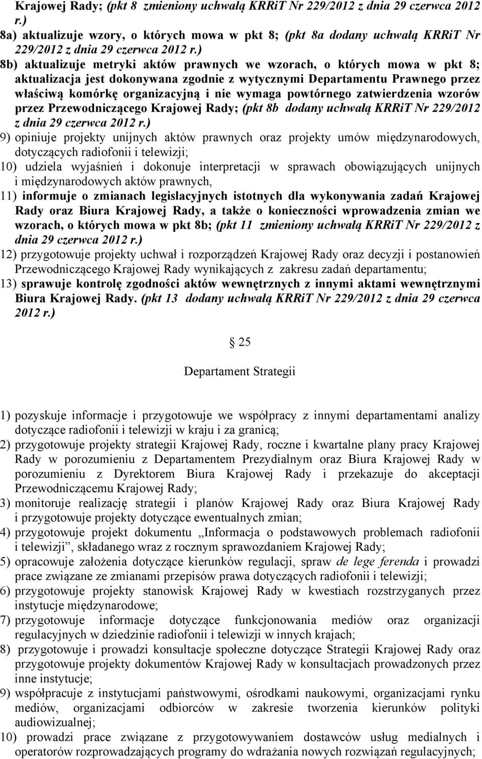 powtórnego zatwierdzenia wzorów przez Przewodniczącego Krajowej Rady; (pkt 8b dodany uchwałą KRRiT Nr 229/2012 z dnia 29 czerwca 2012 r.