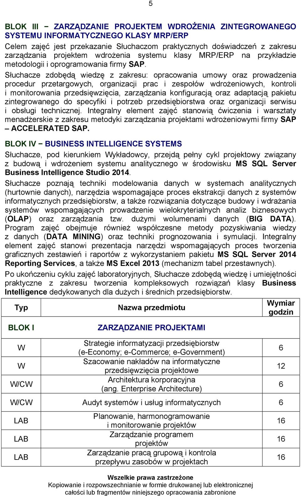 Słuchacze zdobędą wiedzę z zakresu: opracowania umowy oraz prowadzenia procedur przetargowych, organizacji prac i zespołów wdrożeniowych, kontroli i monitorowania przedsięwzięcia, zarządzania