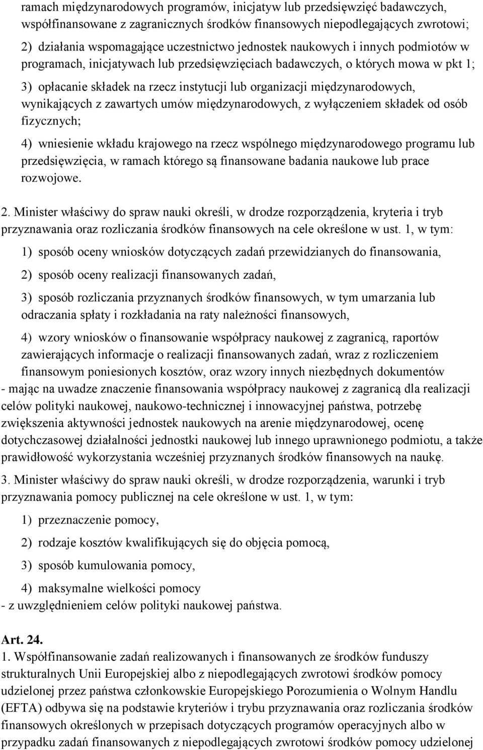 wynikających z zawartych umów międzynarodowych, z wyłączeniem składek od osób fizycznych; 4) wniesienie wkładu krajowego na rzecz wspólnego międzynarodowego programu lub przedsięwzięcia, w ramach