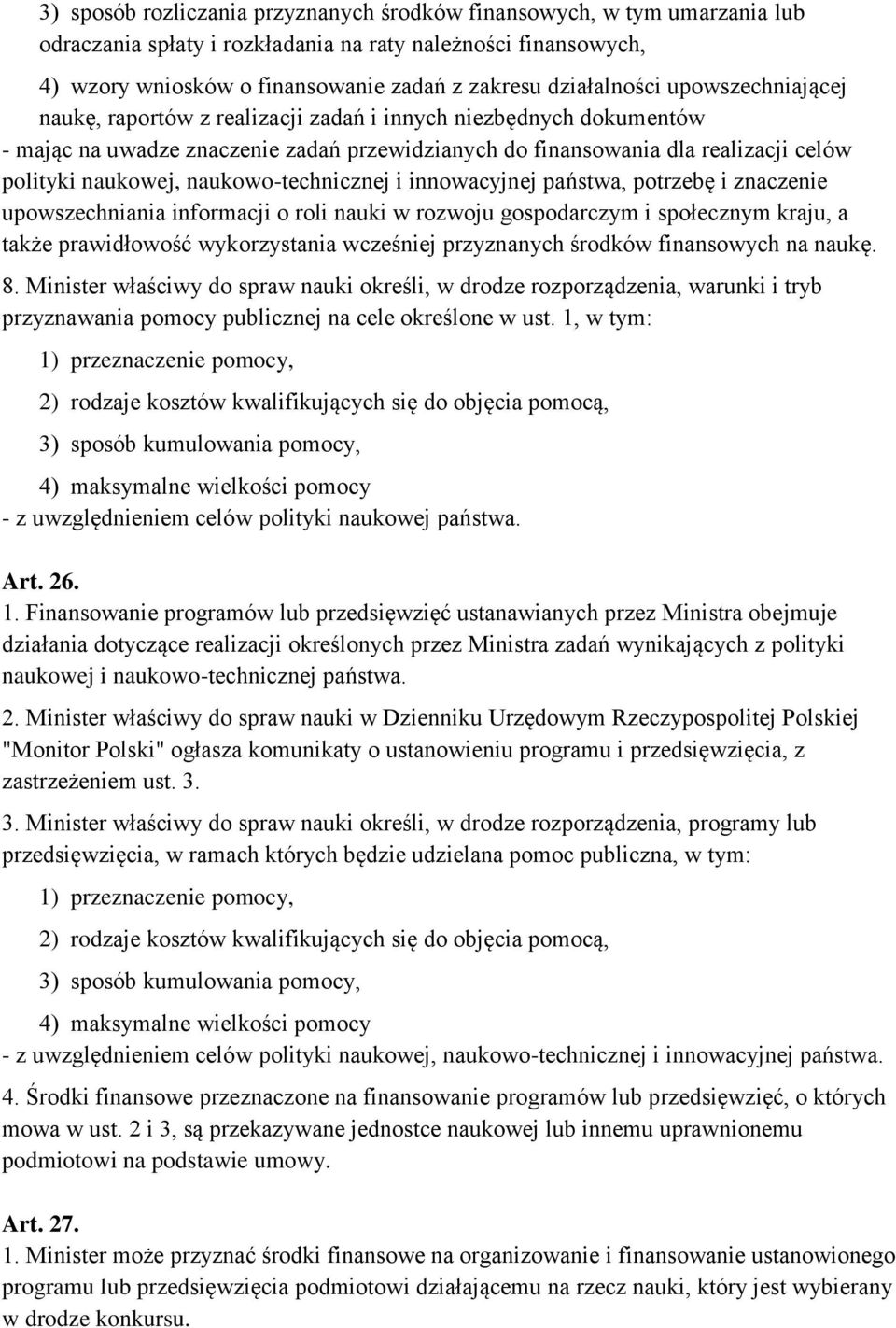 naukowej, naukowo-technicznej i innowacyjnej państwa, potrzebę i znaczenie upowszechniania informacji o roli nauki w rozwoju gospodarczym i społecznym kraju, a także prawidłowość wykorzystania