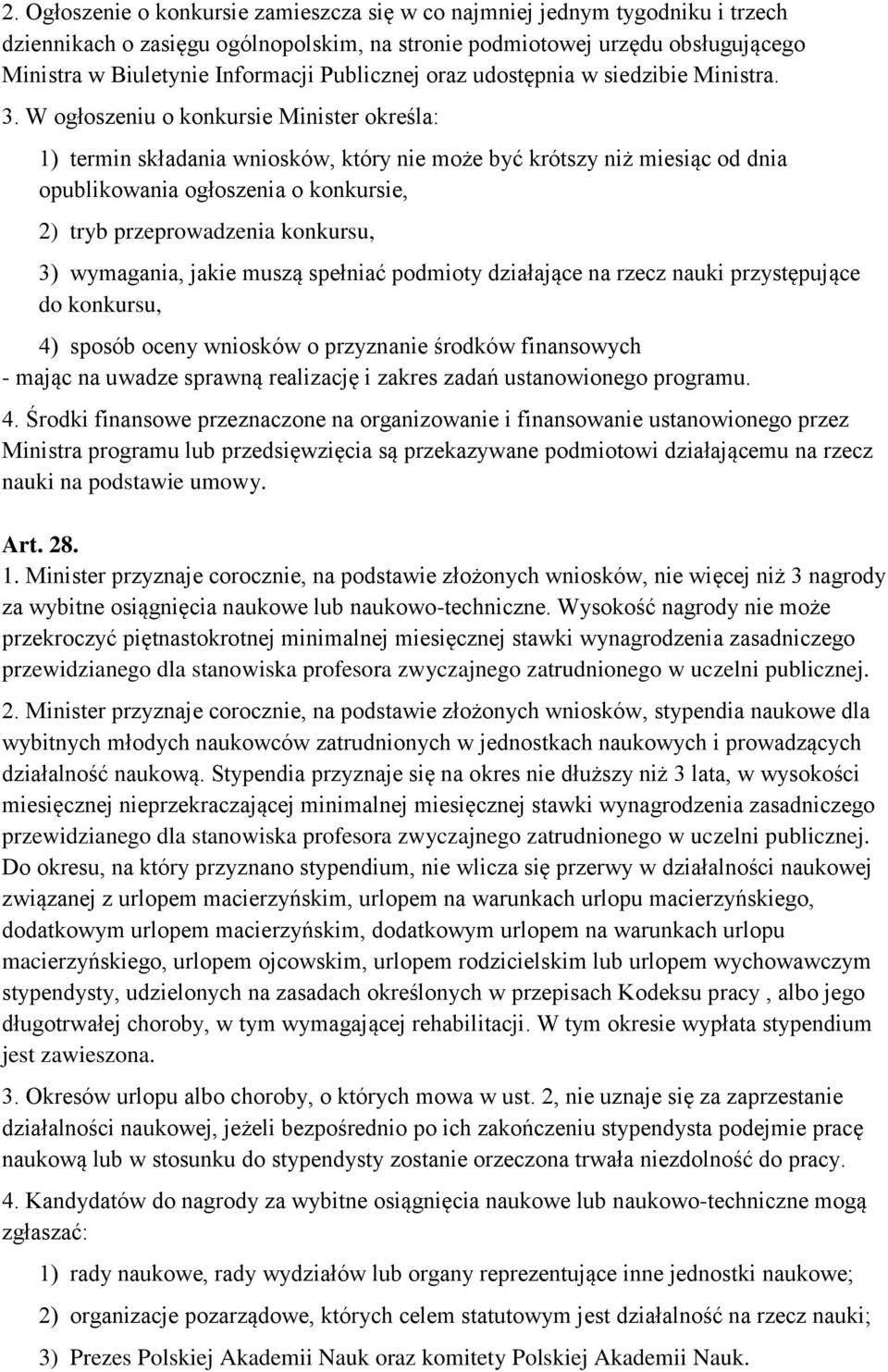 W ogłoszeniu o konkursie Minister określa: 1) termin składania wniosków, który nie może być krótszy niż miesiąc od dnia opublikowania ogłoszenia o konkursie, 2) tryb przeprowadzenia konkursu, 3)