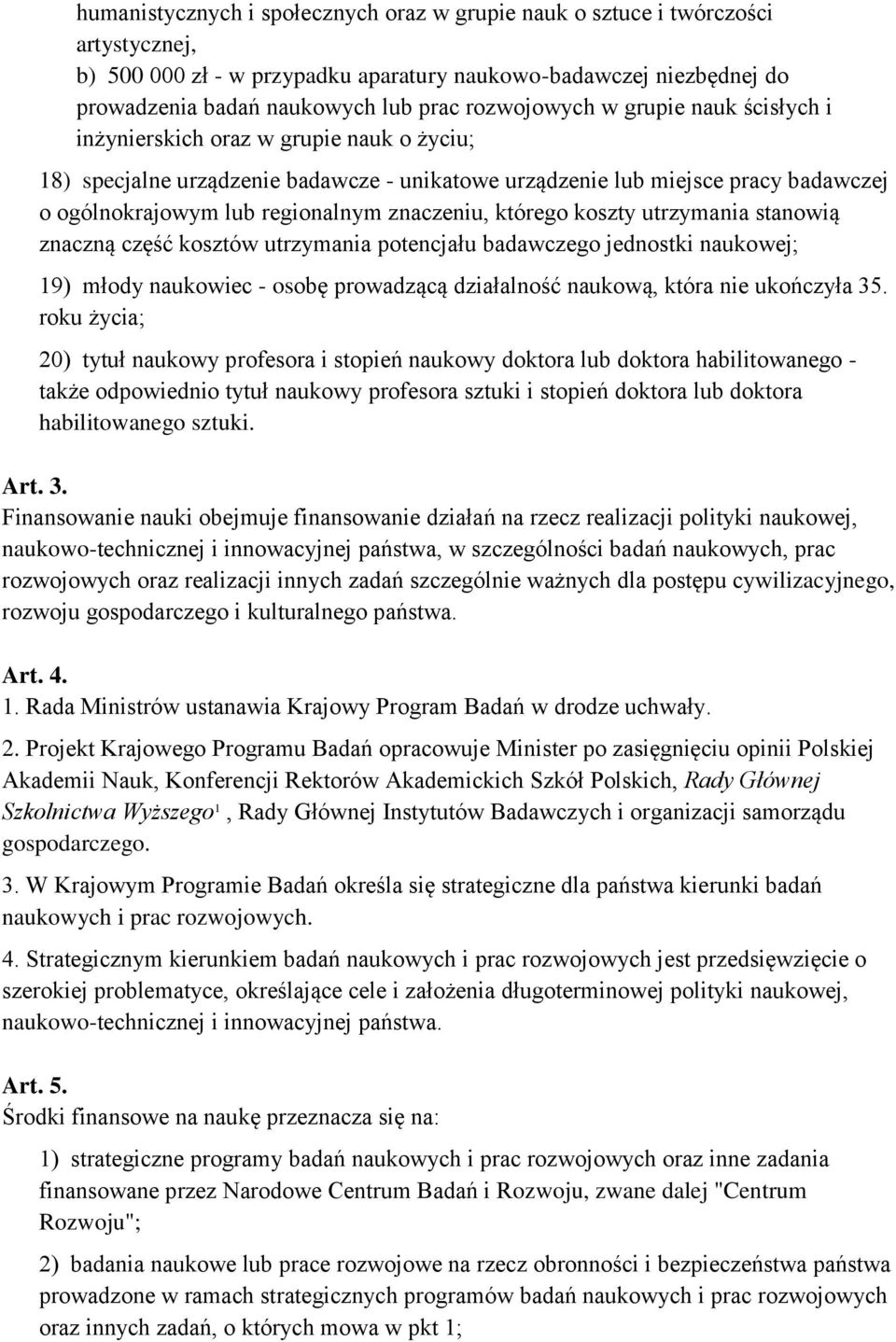 znaczeniu, którego koszty utrzymania stanowią znaczną część kosztów utrzymania potencjału badawczego jednostki naukowej; 19) młody naukowiec - osobę prowadzącą działalność naukową, która nie