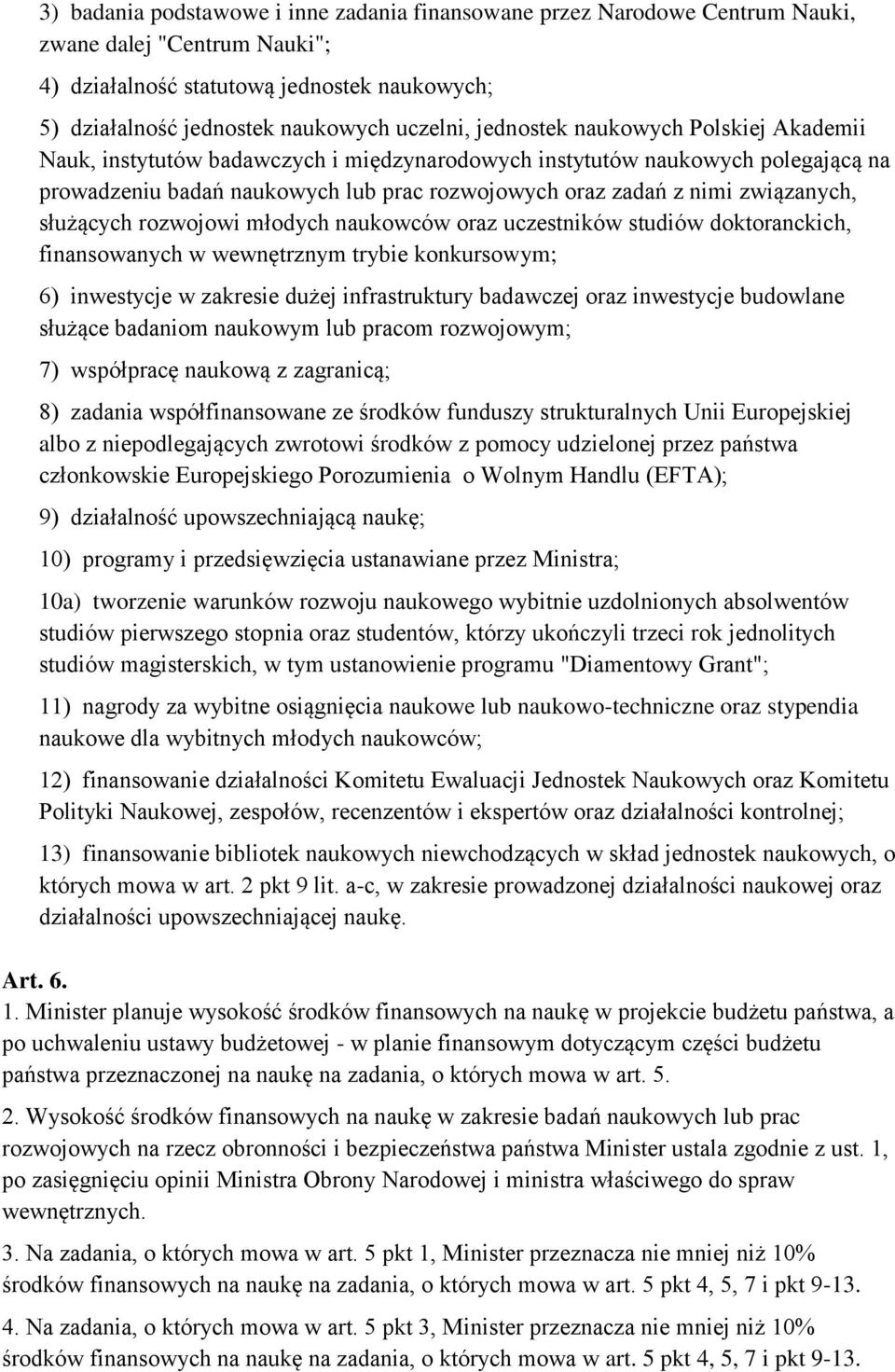 służących rozwojowi młodych naukowców oraz uczestników studiów doktoranckich, finansowanych w wewnętrznym trybie konkursowym; 6) inwestycje w zakresie dużej infrastruktury badawczej oraz inwestycje