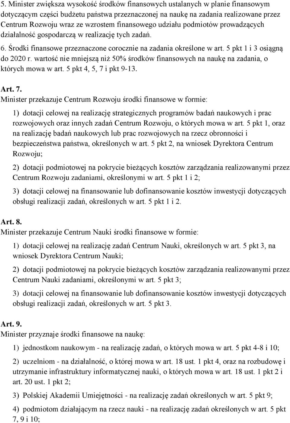 wartość nie mniejszą niż 50% środków finansowych na naukę na zadania, o których mowa w art. 5 pkt 4, 5, 7 