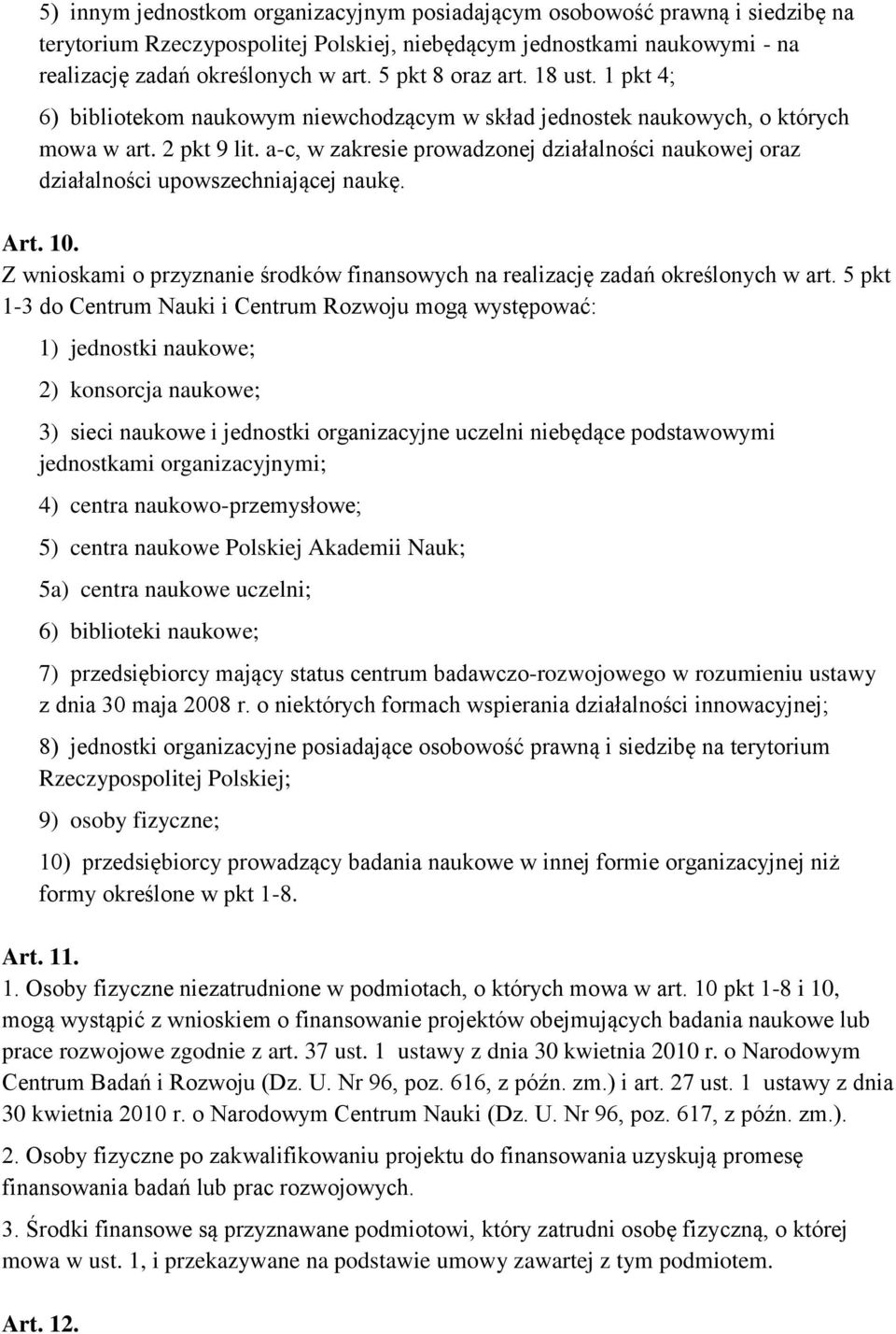 a-c, w zakresie prowadzonej działalności naukowej oraz działalności upowszechniającej naukę. Art. 10. Z wnioskami o przyznanie środków finansowych na realizację zadań określonych w art.