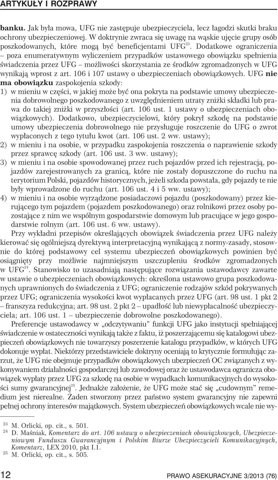 Dodatkowe ograniczenia poza enumeratywnym wyliczeniem przypadków ustawowego obowi¹zku spe³nienia œwiadczenia przez UFG mo liwoœci skorzystania ze œrodków zgromadzonych w UFG wynikaj¹ wprost z art.