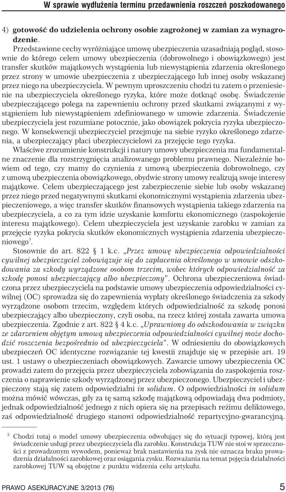 lub niewyst¹pienia zdarzenia okreœlonego przez strony w umowie ubezpieczenia z ubezpieczaj¹cego lub innej osoby wskazanej przez niego na ubezpieczyciela.