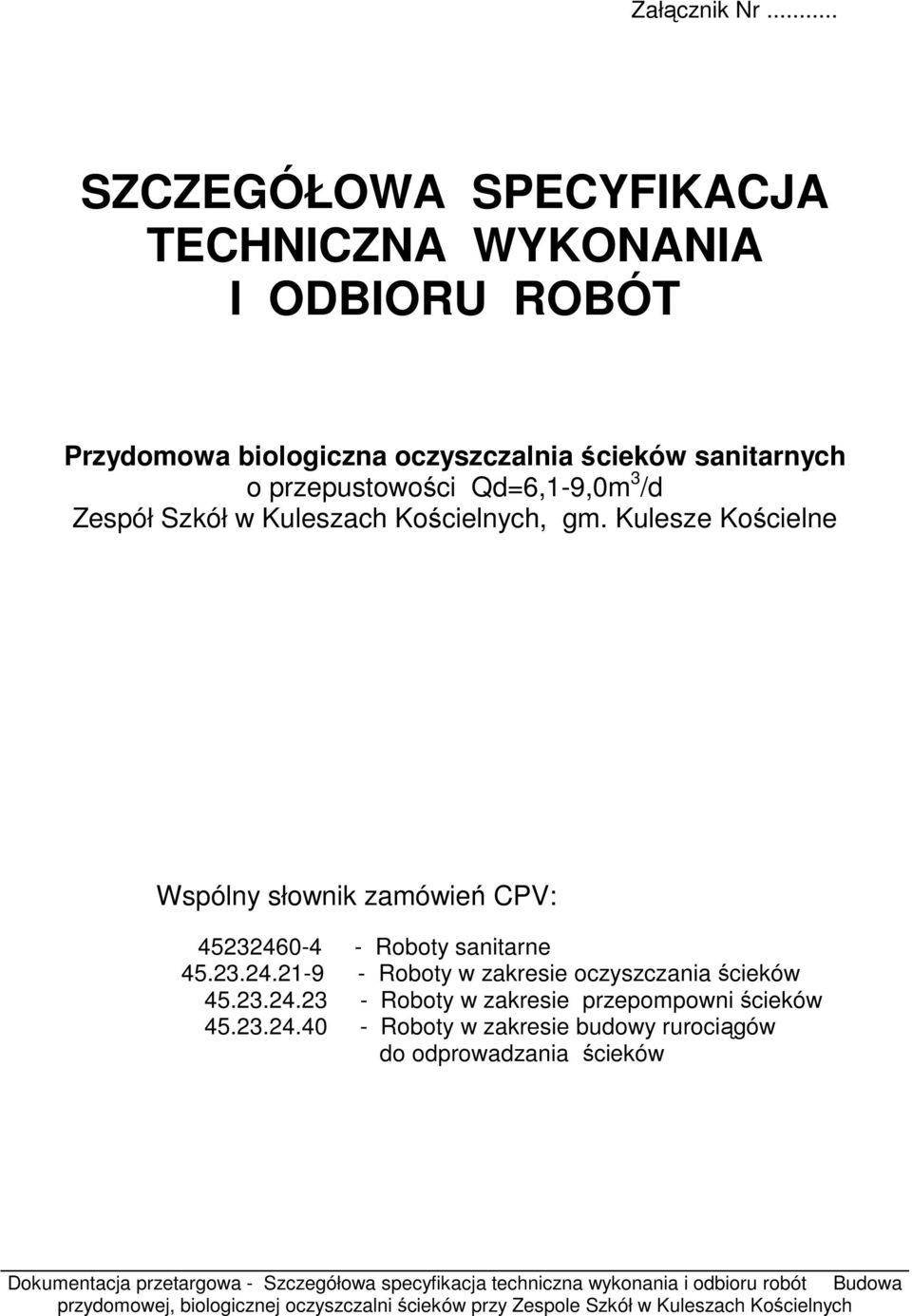 Szkół w Kuleszach Kościelnych, gm. Kulesze Kościelne Wspólny słownik zamówień CPV: 45232460-4 - Roboty sanitarne 45.23.24.21-9 - Roboty w zakresie oczyszczania ścieków 45.