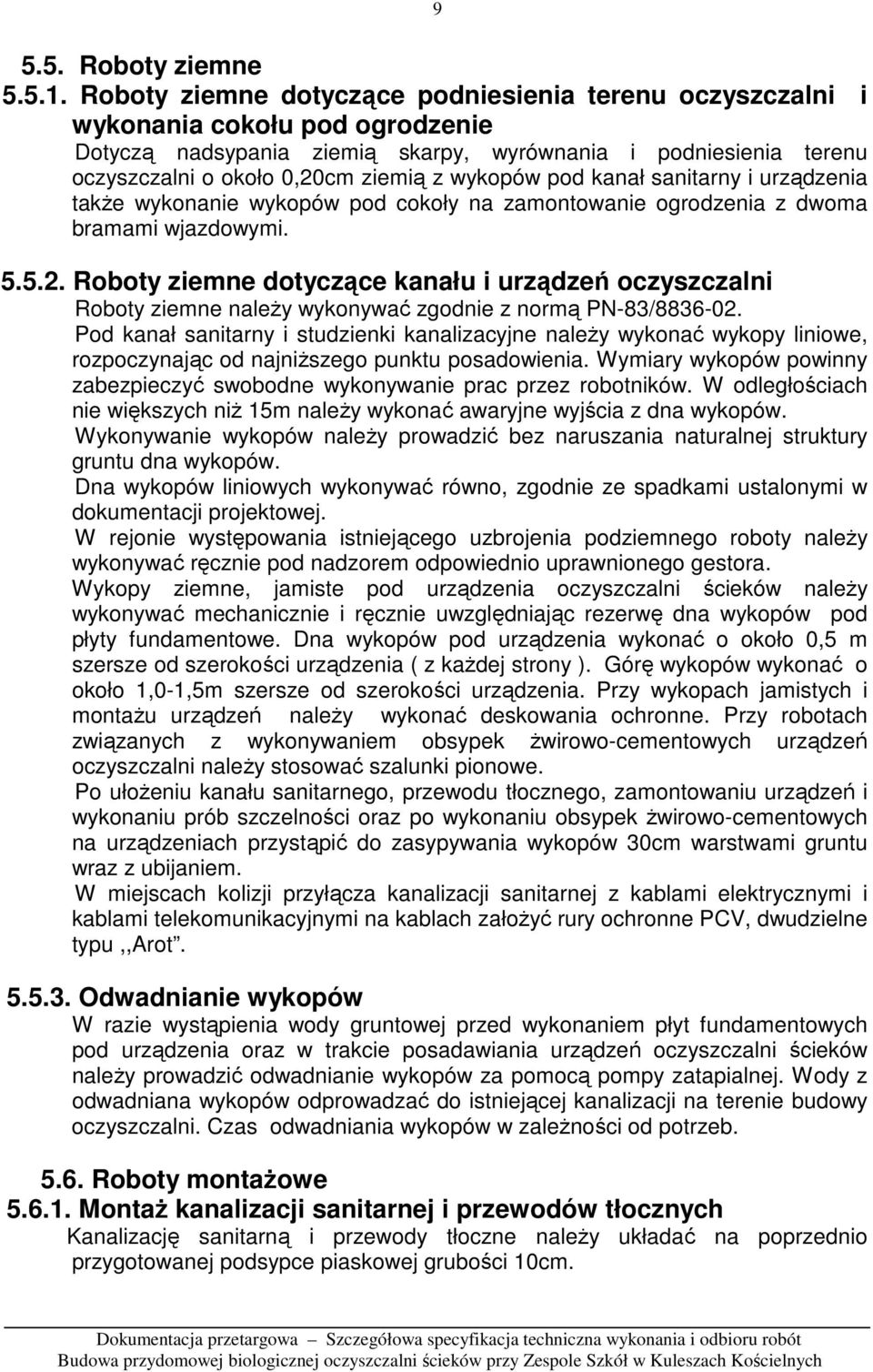 wykopów pod kanał sanitarny i urządzenia takŝe wykonanie wykopów pod cokoły na zamontowanie ogrodzenia z dwoma bramami wjazdowymi. 5.5.2.