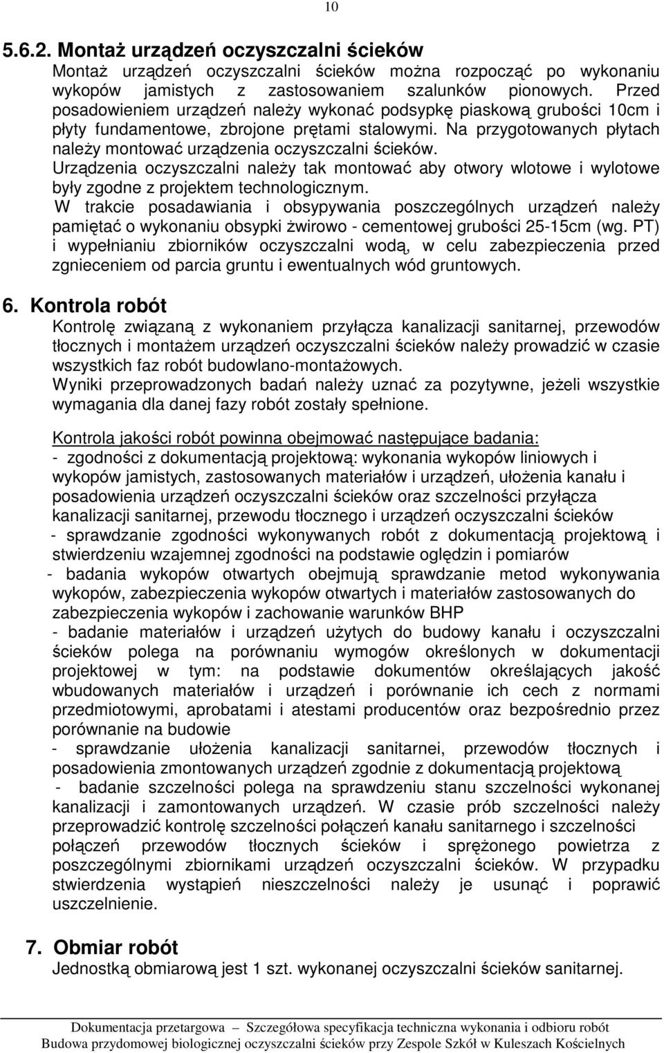 Urządzenia oczyszczalni naleŝy tak montować aby otwory wlotowe i wylotowe były zgodne z projektem technologicznym.