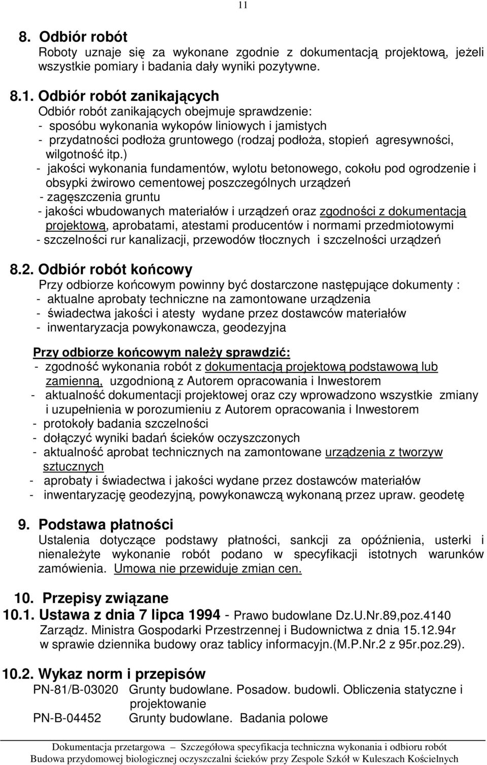 ) - jakości wykonania fundamentów, wylotu betonowego, cokołu pod ogrodzenie i obsypki Ŝwirowo cementowej poszczególnych urządzeń - zagęszczenia gruntu - jakości wbudowanych materiałów i urządzeń oraz