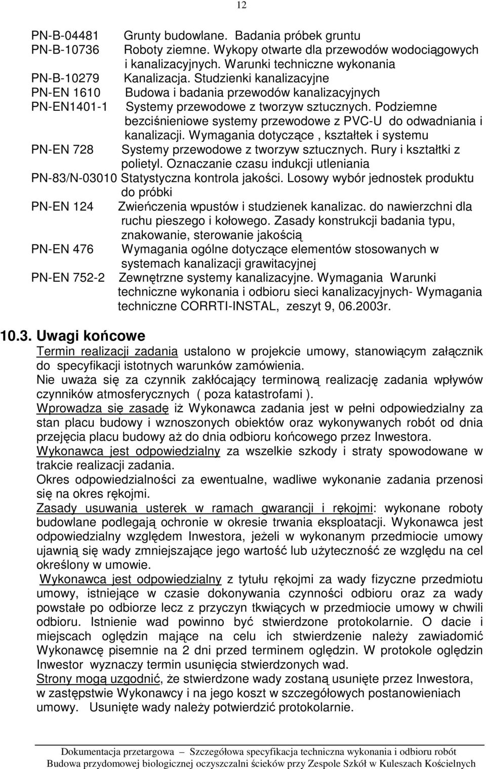 Podziemne bezciśnieniowe systemy przewodowe z PVC-U do odwadniania i kanalizacji. Wymagania dotyczące, kształtek i systemu PN-EN 728 Systemy przewodowe z tworzyw sztucznych.