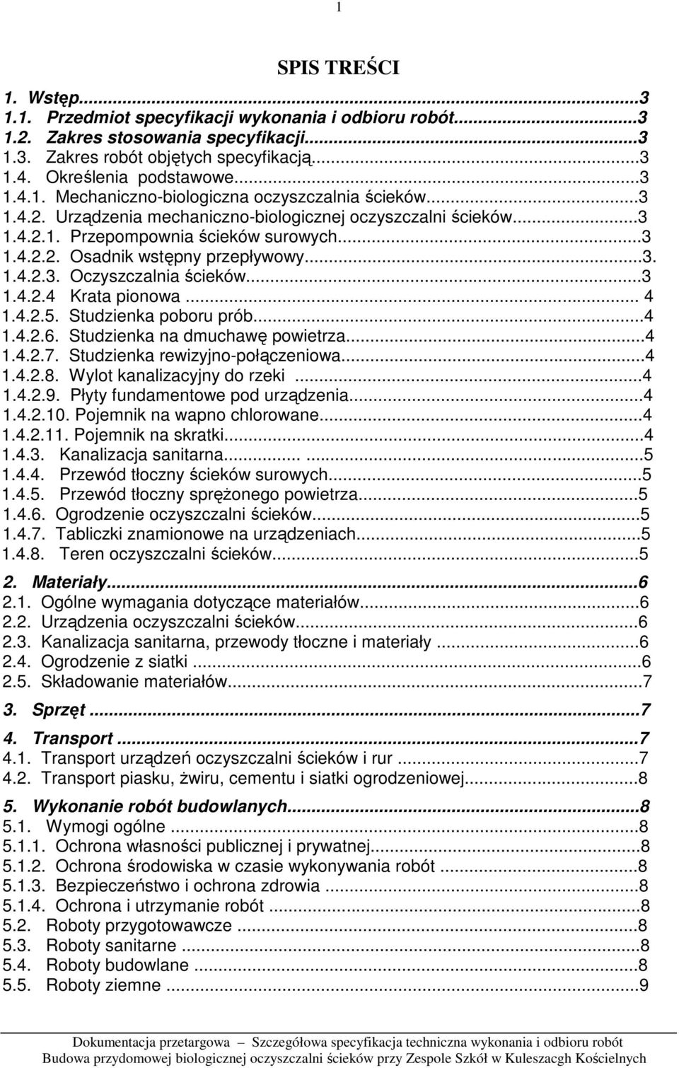 .. 4 1.4.2.5. Studzienka poboru prób...4 1.4.2.6. Studzienka na dmuchawę powietrza...4 1.4.2.7. Studzienka rewizyjno-połączeniowa...4 1.4.2.8. Wylot kanalizacyjny do rzeki...4 1.4.2.9.