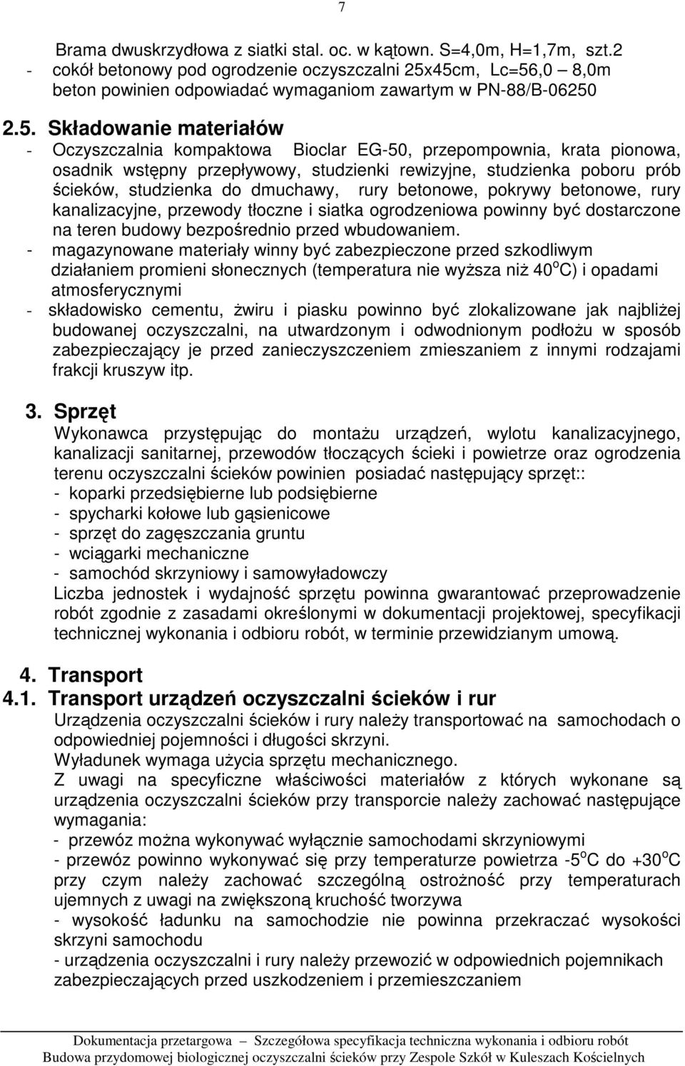 45cm, Lc=56,0 8,0m beton powinien odpowiadać wymaganiom zawartym w PN-88/B-06250 2.5. Składowanie materiałów - Oczyszczalnia kompaktowa Bioclar EG-50, przepompownia, krata pionowa, osadnik wstępny