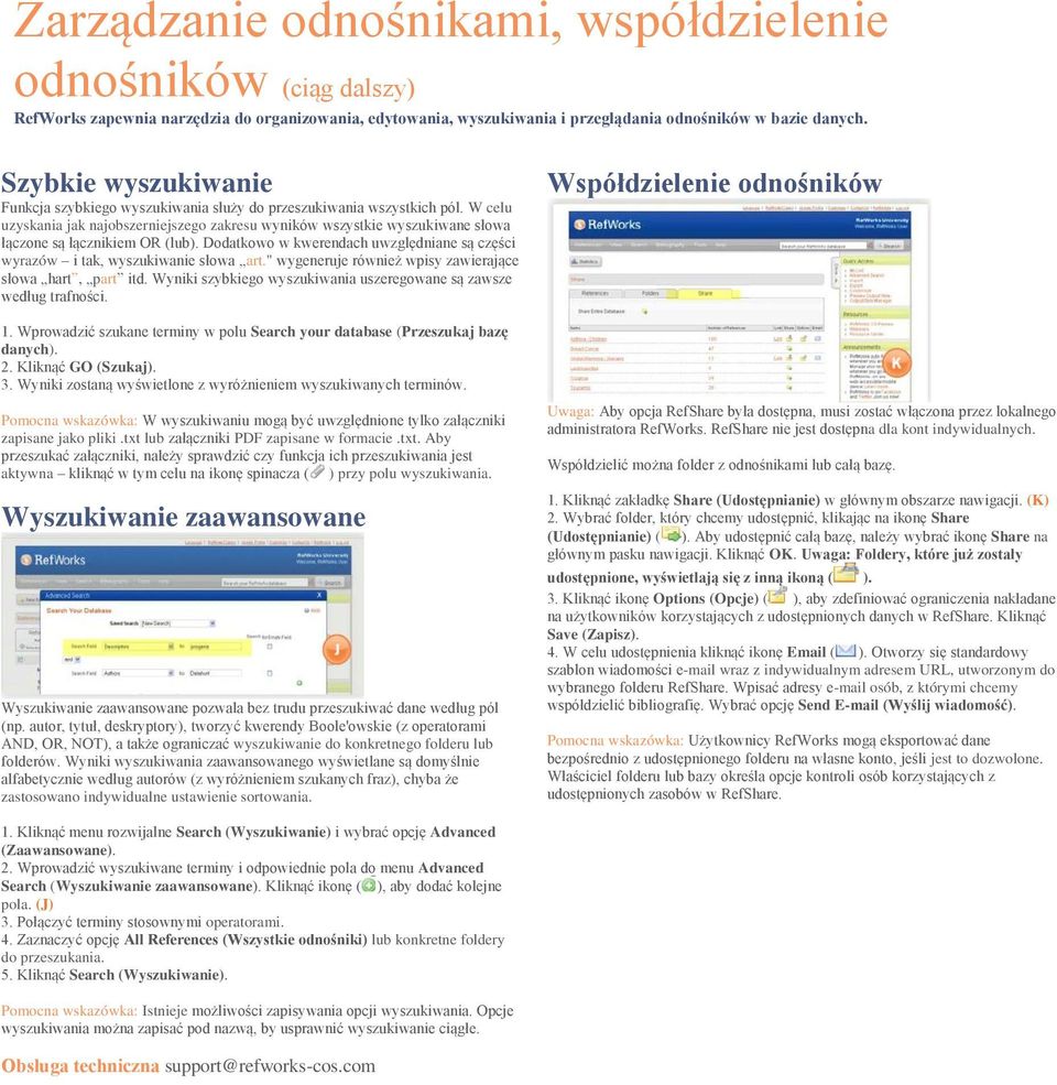 W celu uzyskania jak najobszerniejszego zakresu wyników wszystkie wyszukiwane słowa łączone są łącznikiem OR (lub). Dodatkowo w kwerendach uwzględniane są części wyrazów i tak, wyszukiwanie słowa art.