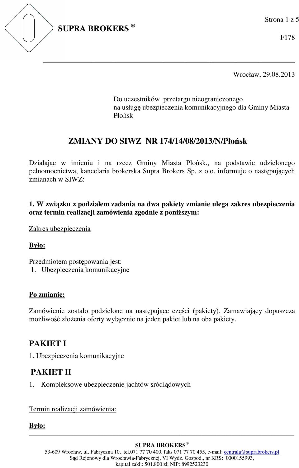 Płońsk., na podstawie udzielonego pełnomocnictwa, kancelaria brokerska Supra Brokers Sp. z o.o. informuje o następujących zmianach w SIWZ: 1.