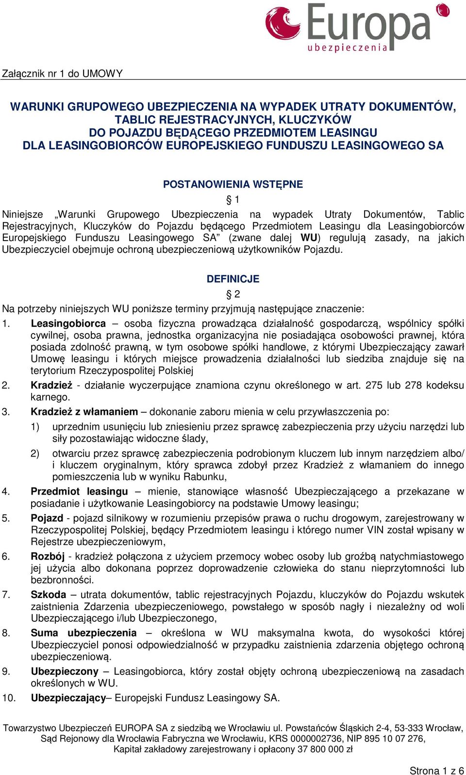 Europejskiego Funduszu Leasingowego SA (zwane dalej WU) regulują zasady, na jakich Ubezpieczyciel obejmuje ochroną ubezpieczeniową użytkowników Pojazdu.