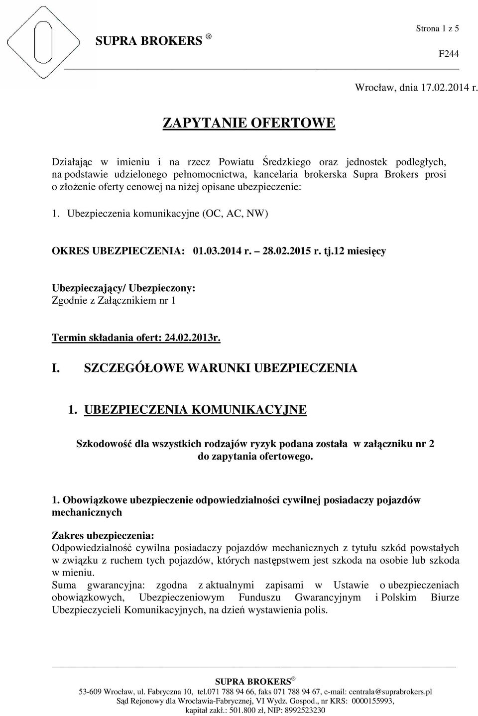 cenowej na niżej opisane ubezpieczenie: 1. Ubezpieczenia komunikacyjne (OC, AC, NW) OKRES UBEZPIECZENIA: 01.03.2014 r. 28.02.2015 r. tj.