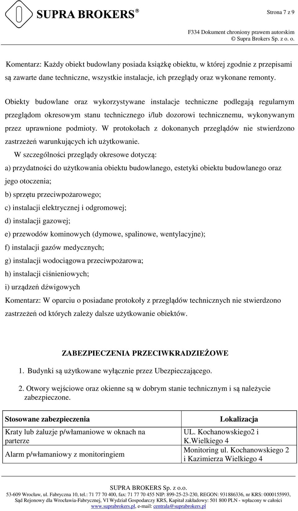 W protokołach z dokonanych przeglądów nie stwierdzono zastrzeżeń warunkujących ich użytkowanie.