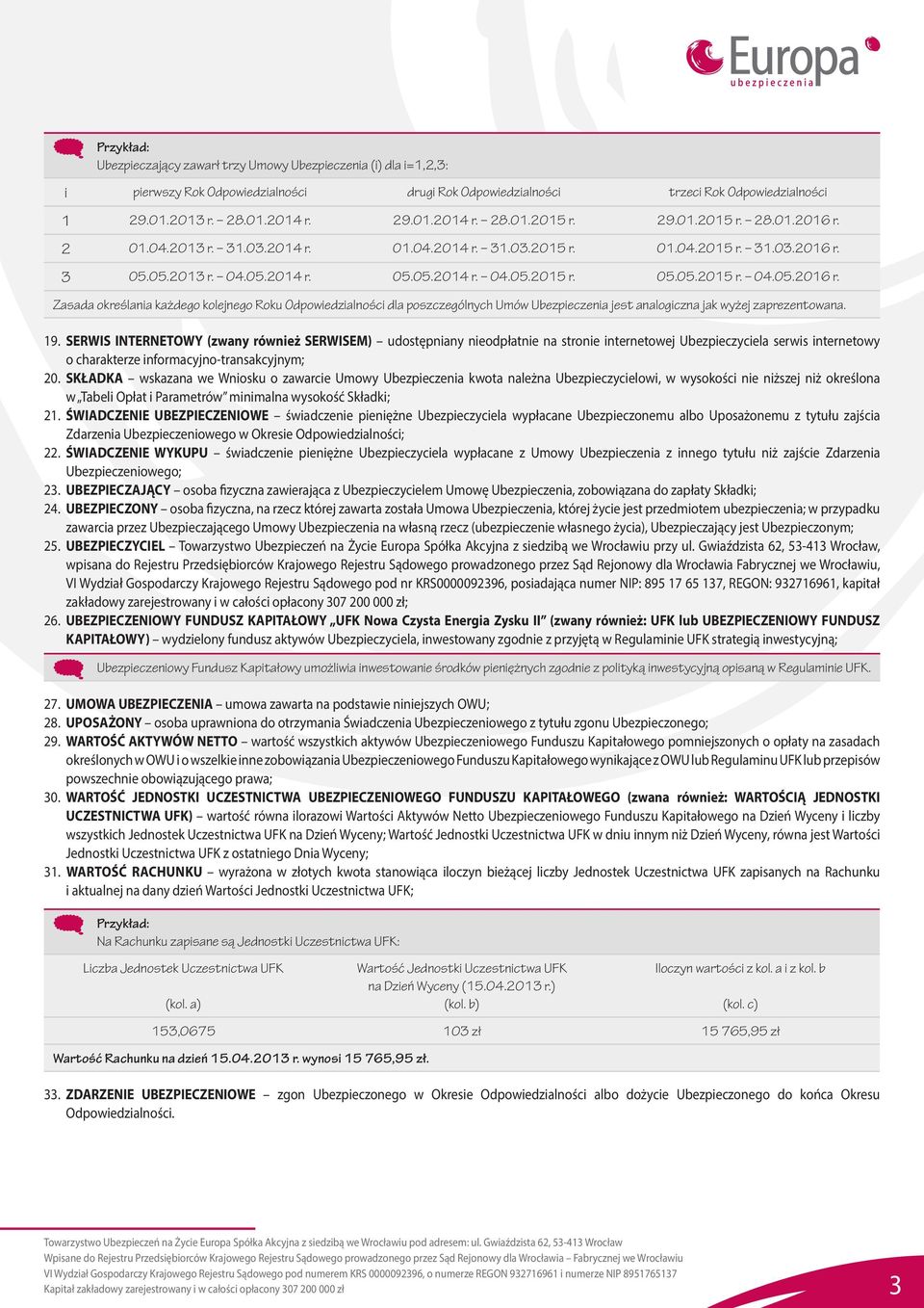 19. SERWIS INTERNETOWY (zwany również SERWISEM) udostępniany nieodpłatnie na stronie internetowej Ubezpieczyciela serwis internetowy o charakterze informacyjno-transakcyjnym; 20.