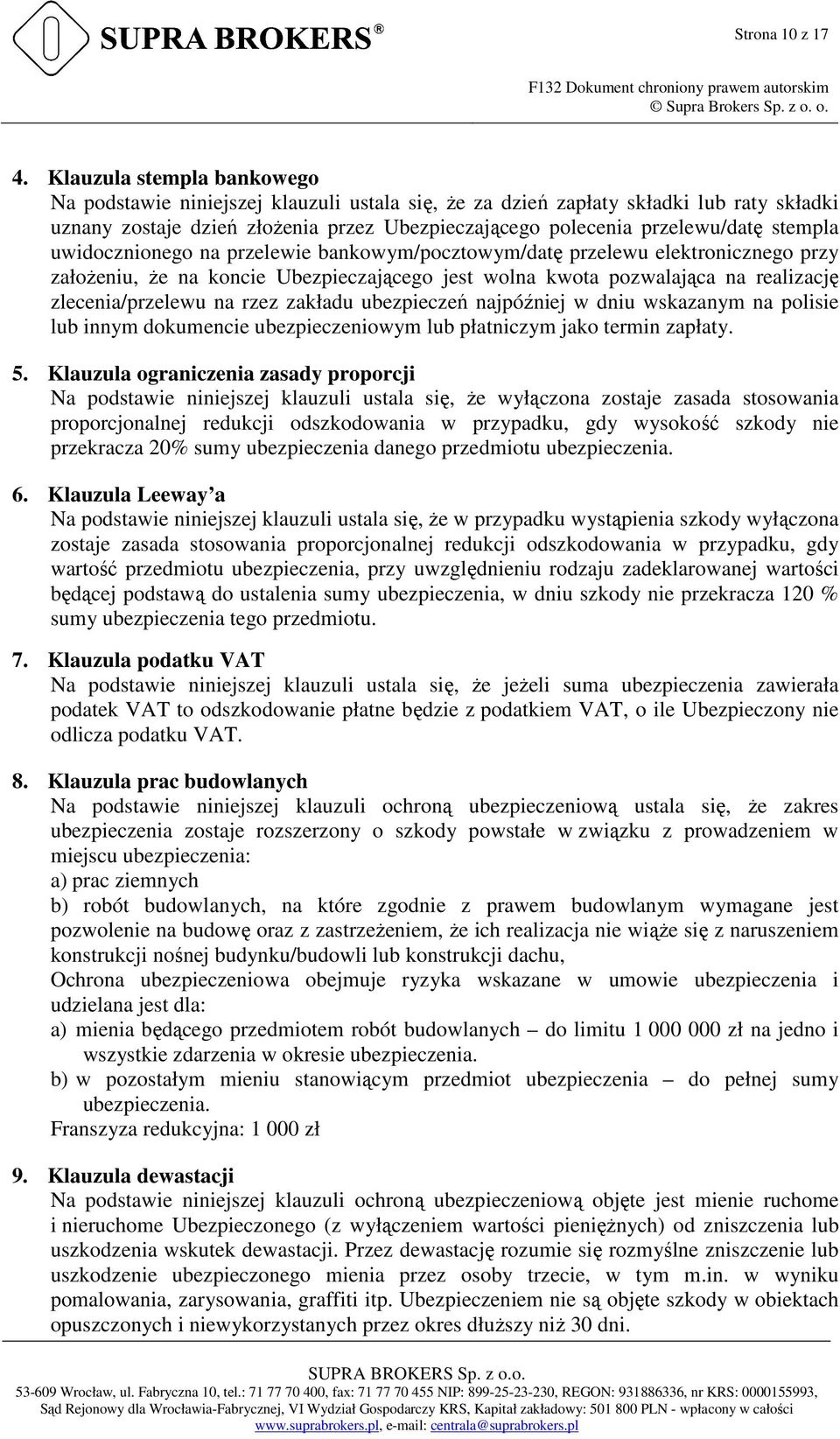 stempla uwidocznionego na przelewie bankowym/pocztowym/datę przelewu elektronicznego przy założeniu, że na koncie Ubezpieczającego jest wolna kwota pozwalająca na realizację zlecenia/przelewu na rzez