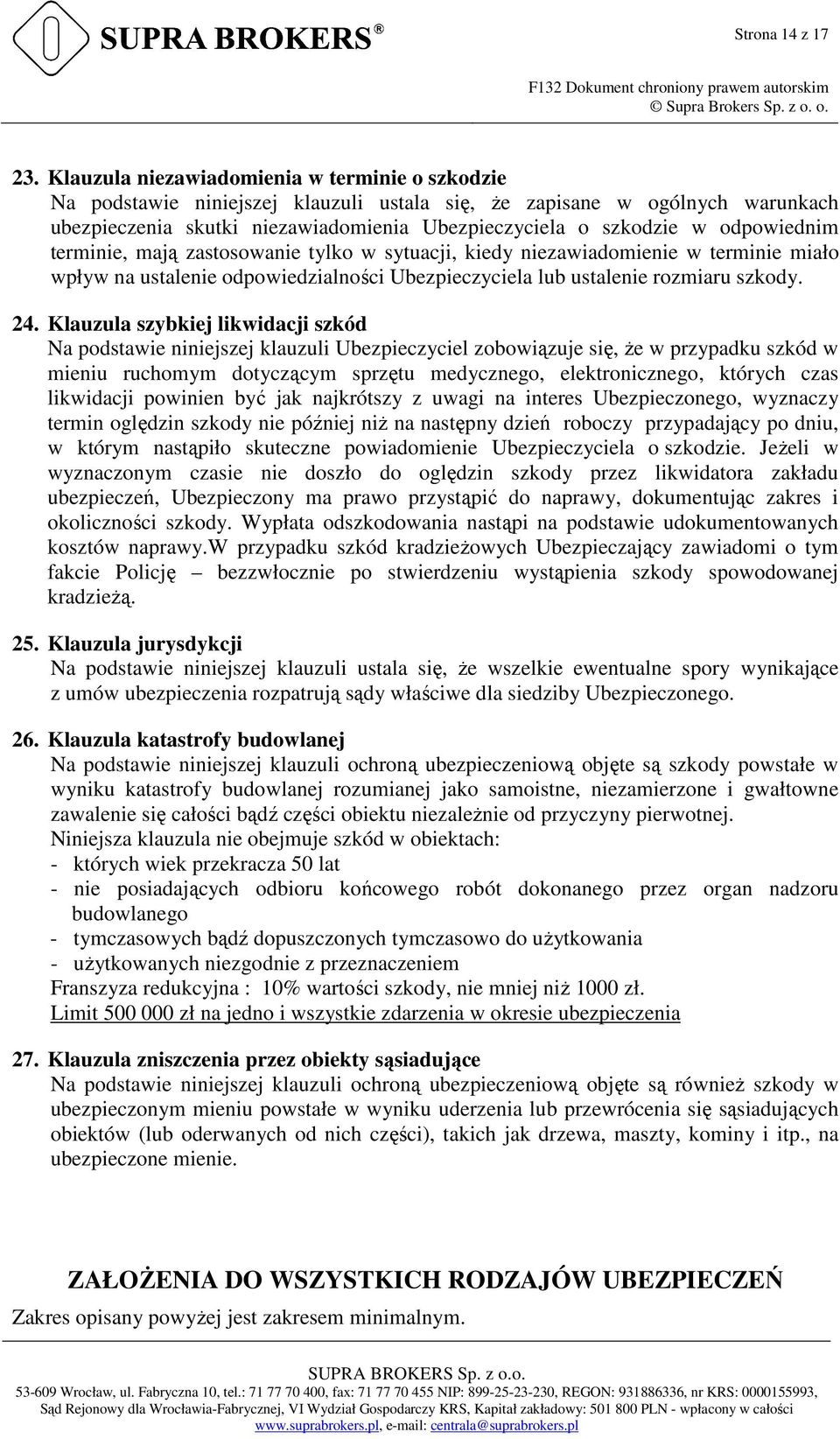 odpowiednim terminie, mają zastosowanie tylko w sytuacji, kiedy niezawiadomienie w terminie miało wpływ na ustalenie odpowiedzialności Ubezpieczyciela lub ustalenie rozmiaru szkody. 24.