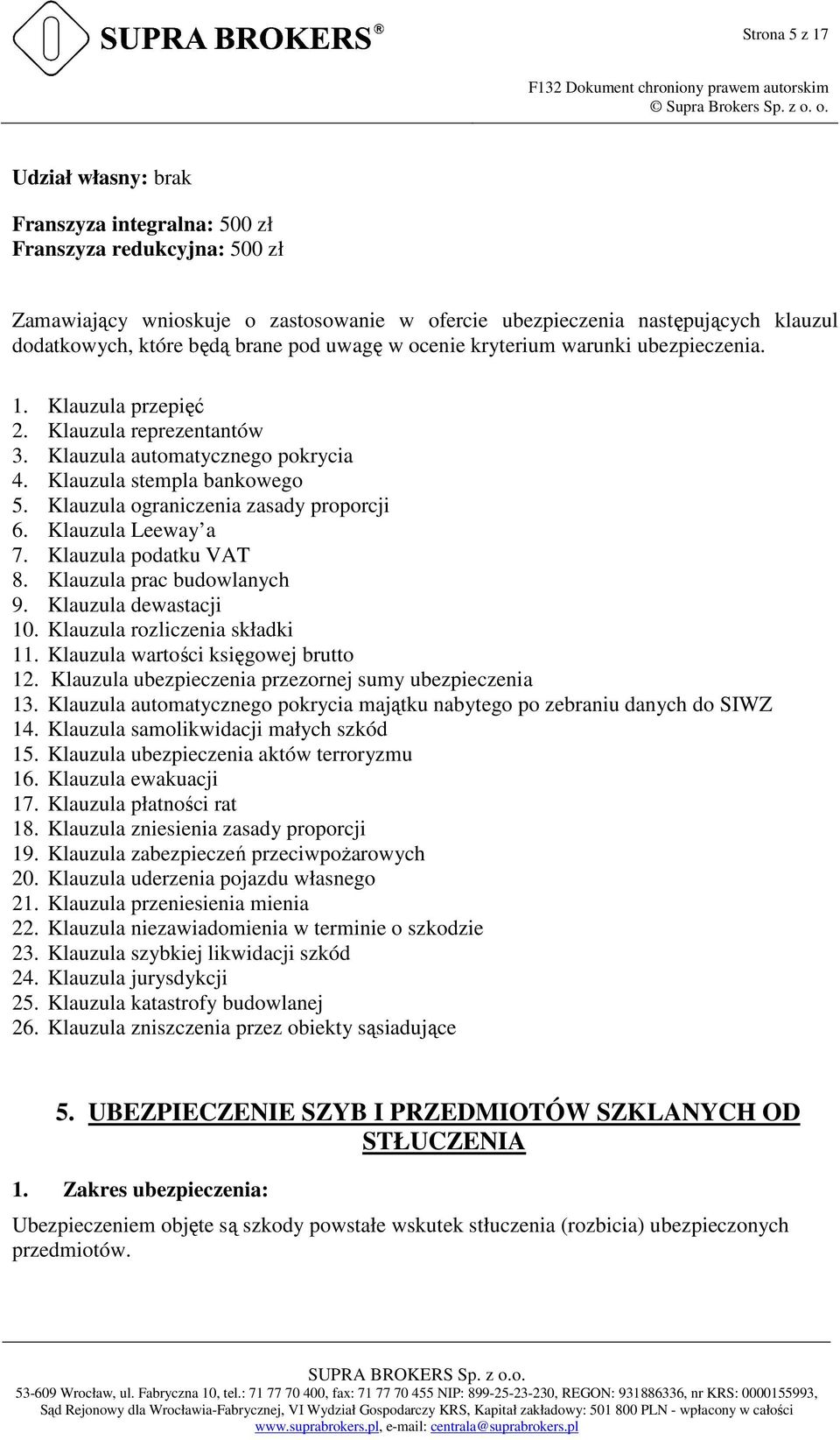 Klauzula ograniczenia zasady proporcji 6. Klauzula Leeway a 7. Klauzula podatku VAT 8. Klauzula prac budowlanych 9. Klauzula dewastacji 10. Klauzula rozliczenia składki 11.